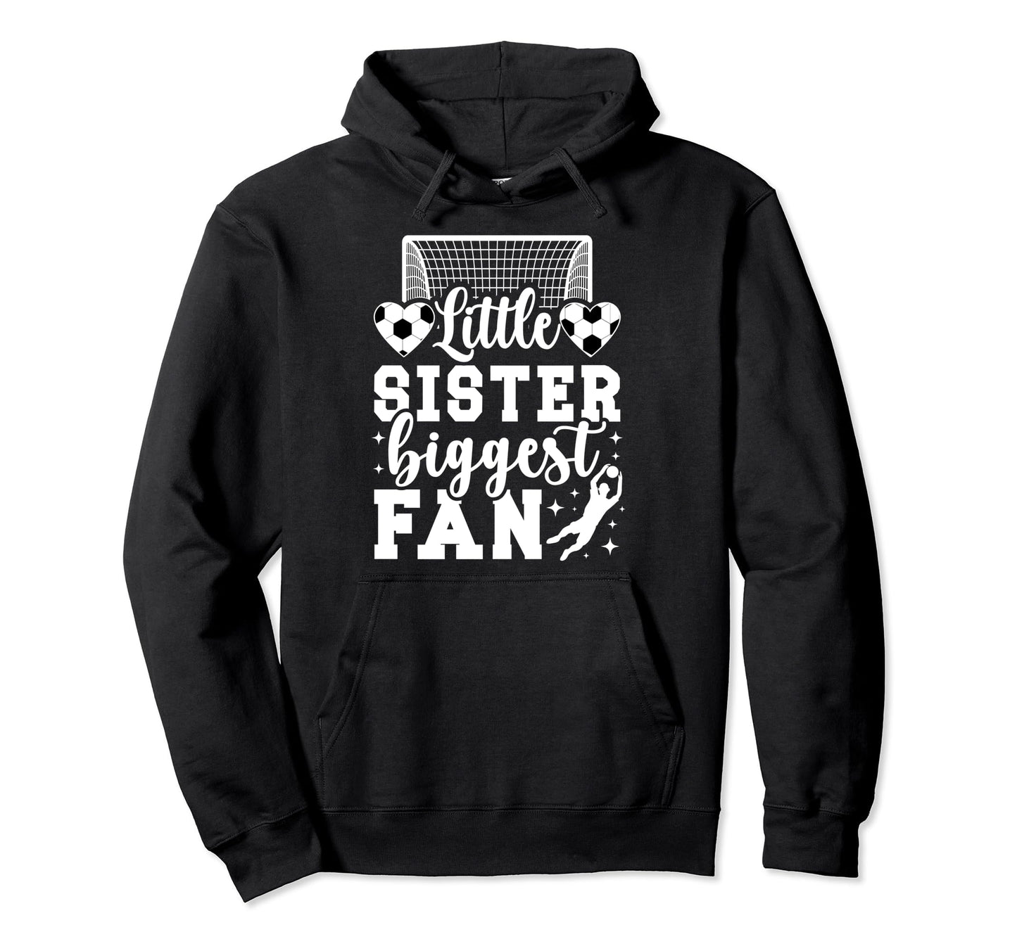 Little Sister Soccer Goalie Sister Hoodie - Novelty Apparel Men Women - T-Shirt, Sweatshirt, Hoodie
