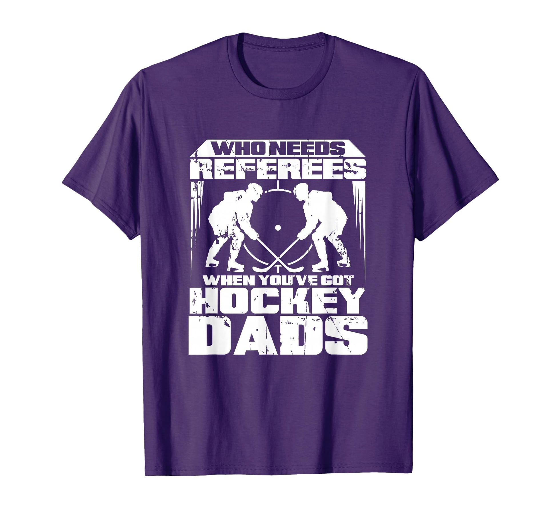 Funny Hockey Dad Who Needs Referees T-Shirt - Unique Graphic for Adults - T-Shirt, Sweatshirt, Hoodie