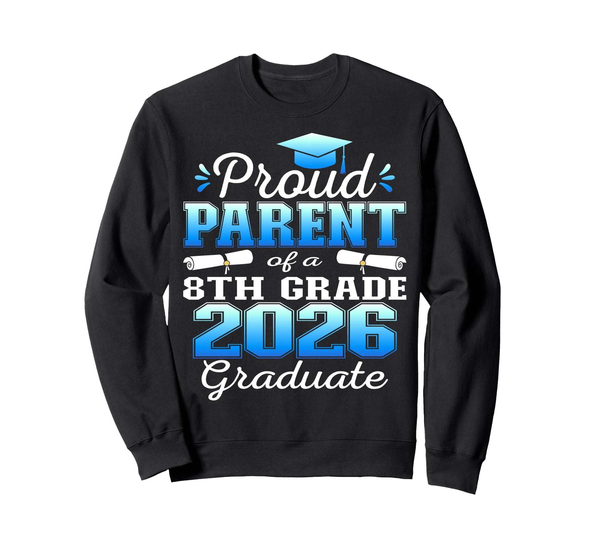 Proud Parent 8Th Grade Graduate Sweatshirt - Streetwear Style for Adults - T-Shirt, Sweatshirt, Hoodie