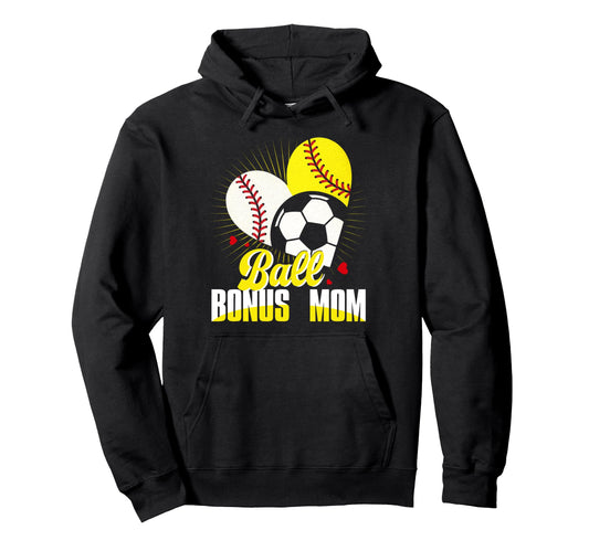 Ball Bonus Mom Baseball Softball Soccer Hoodie - Novelty Apparel Men Women - T-Shirt, Sweatshirt, Hoodie