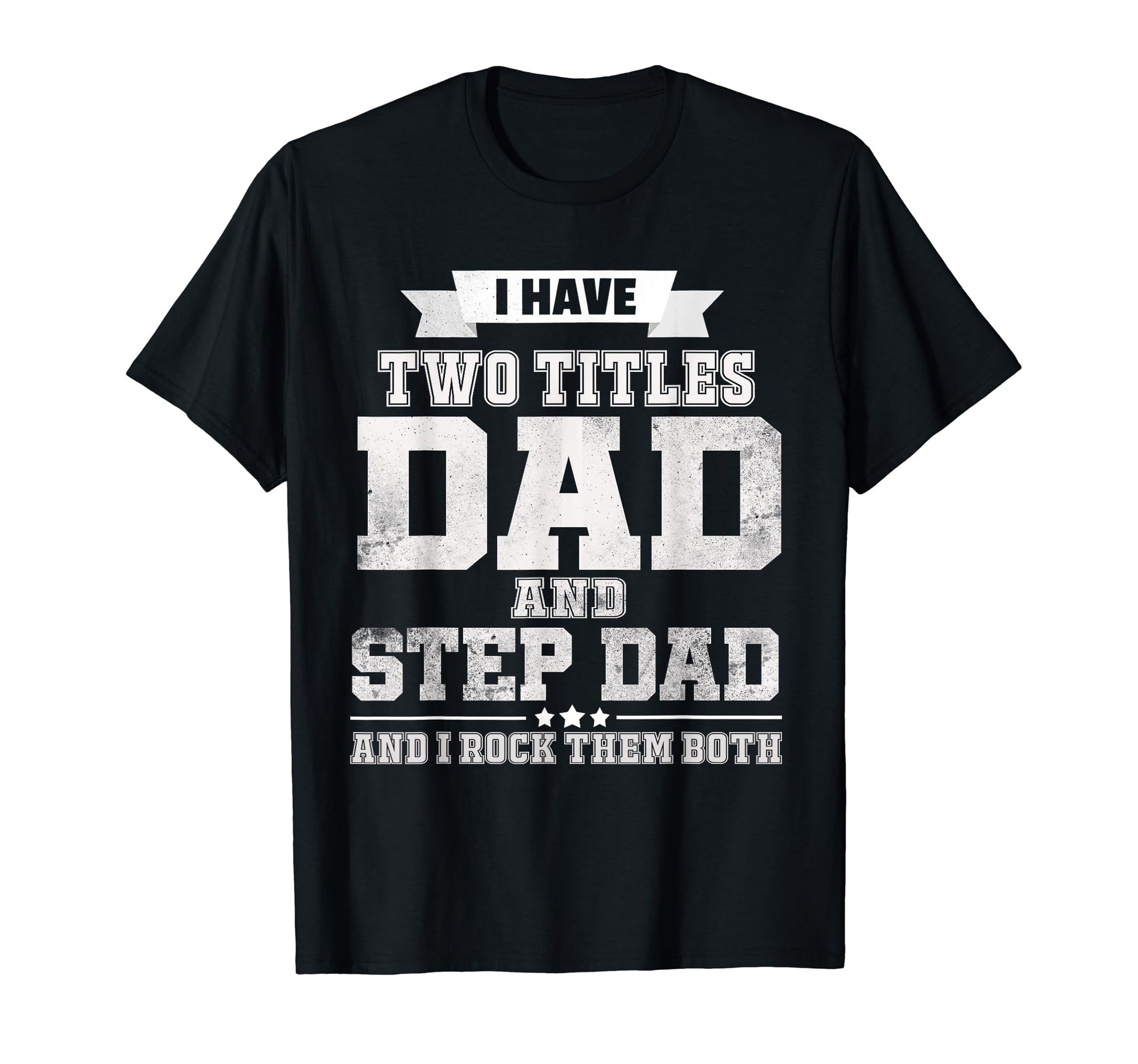 I Have Two Titles Dad And Step Dad T-Shirt - Unique Graphic Men Women - T-Shirt, Sweatshirt, Hoodie