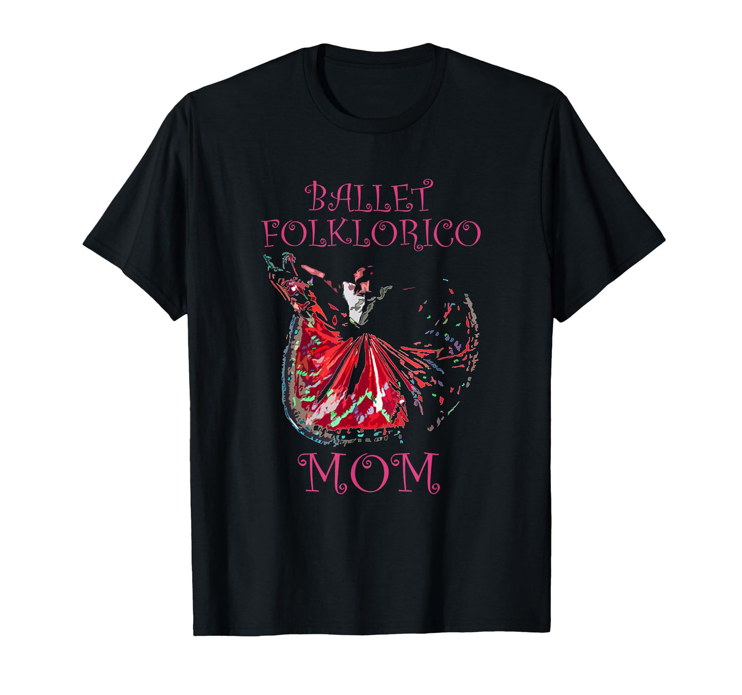 Ballet Folklorico Mom Latina Dance T-Shirt - Fun Novelty Design Men Women - T-Shirt, Sweatshirt, Hoodie