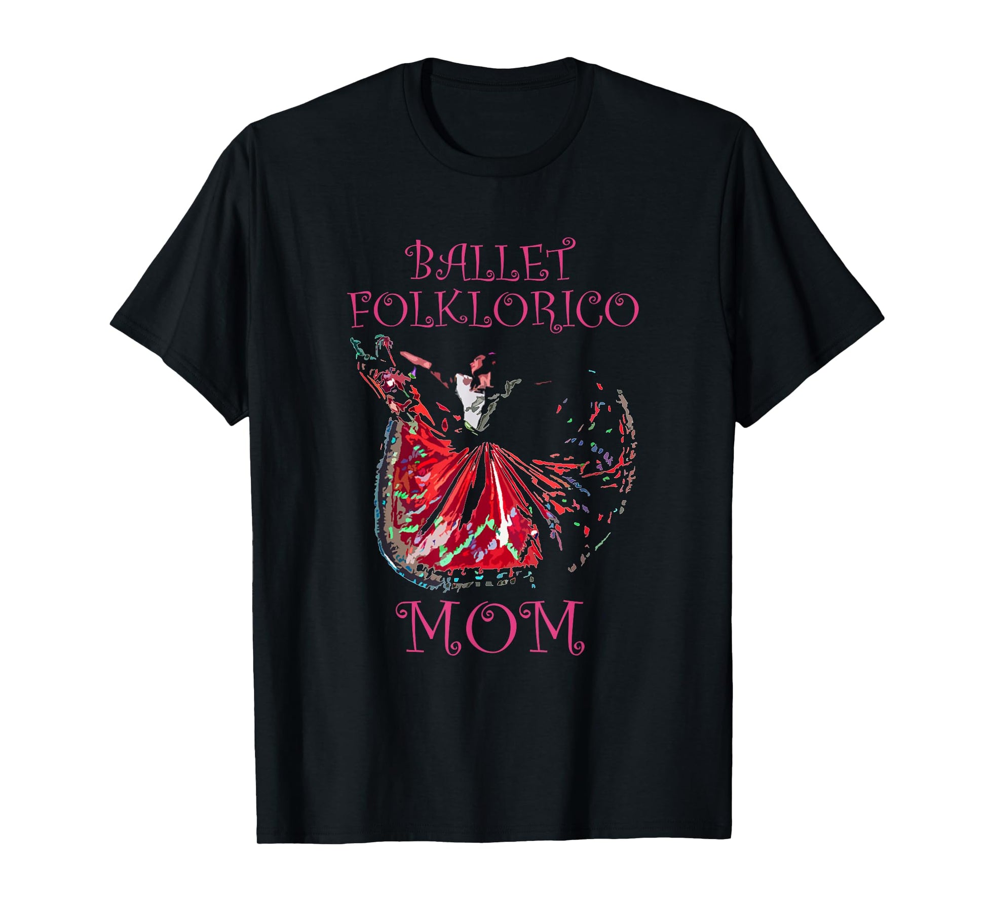 Ballet Folklorico Mom Latina Dance T-Shirt - Fun Novelty Design Men Women - T-Shirt, Sweatshirt, Hoodie