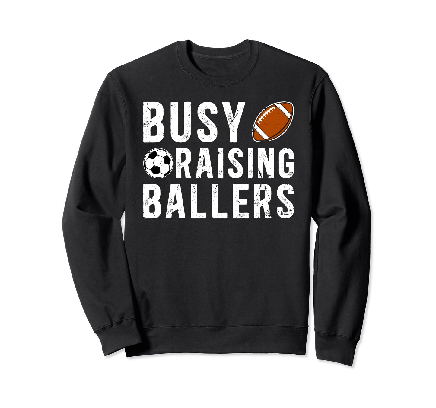 Busy Raising Ballers Football Soccer Dad Sweatshirt - Unique Graphic Unisex - T-Shirt, Sweatshirt, Hoodie