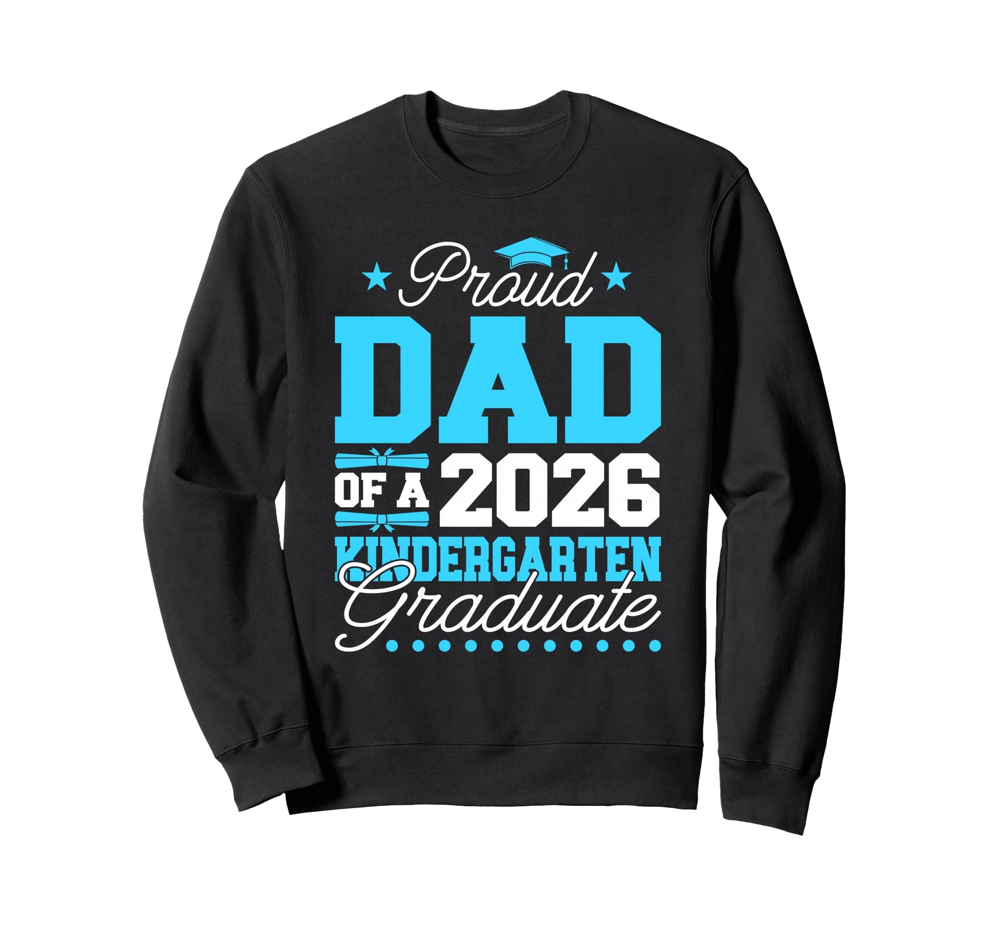 Proud Dad 2026 Kindergarten Graduate Sweatshirt - Graphic Print Men Women - T-Shirt, Sweatshirt, Hoodie