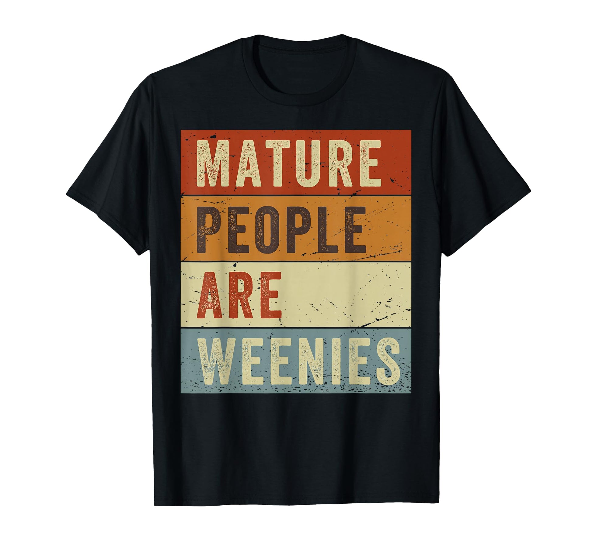 Mature People Are Weenies Funny T-Shirt - Fun Novelty Design for Adults - T-Shirt, Sweatshirt, Hoodie
