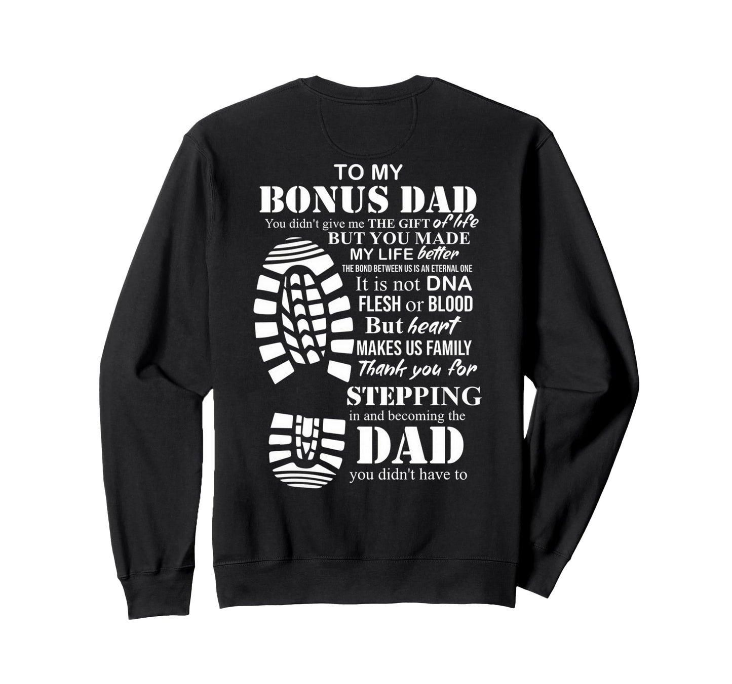 To My Bonus Dad You Made My Life Sweatshirt - Minimalist Print Unisex - T-Shirt, Sweatshirt, Hoodie