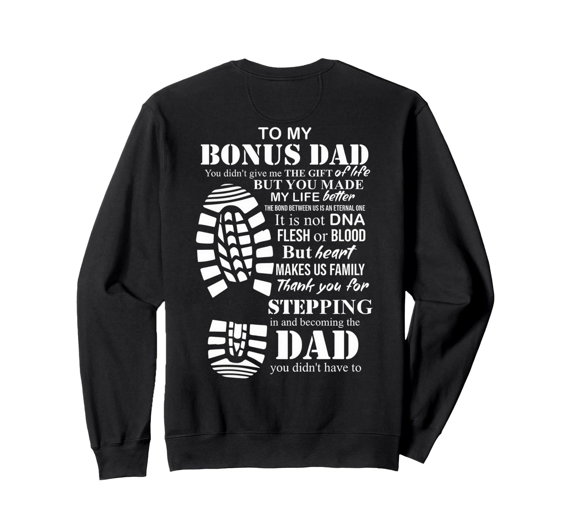 To My Bonus Dad You Made My Life Sweatshirt - Minimalist Print Unisex - T-Shirt, Sweatshirt, Hoodie