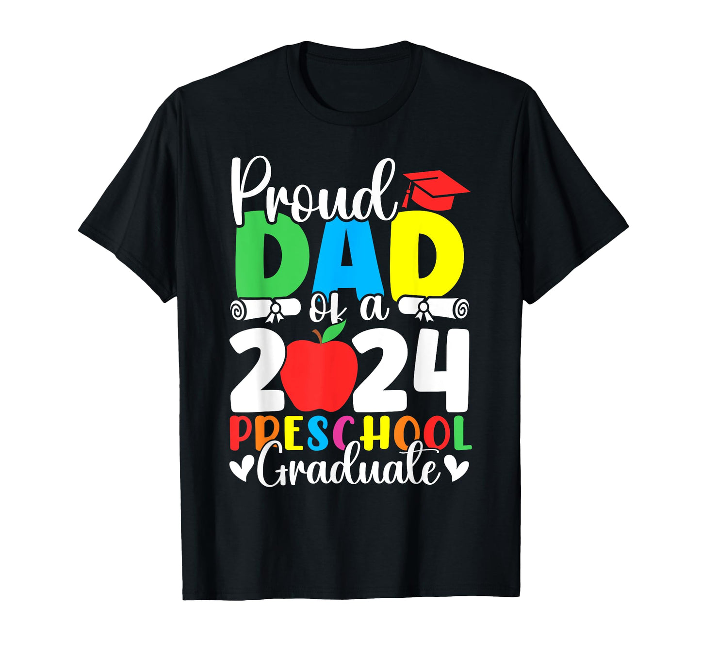 Proud Dad Class 2024 Preschool Graduate T-Shirt - Graphic Print Unisex - T-Shirt, Sweatshirt, Hoodie