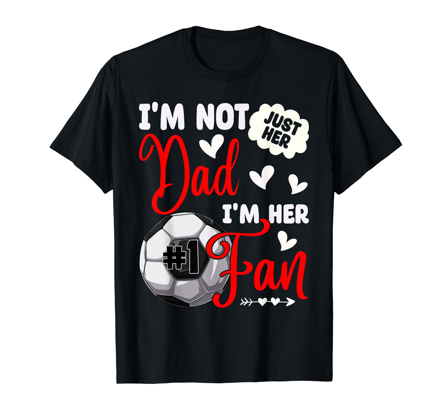 Im Not Just Her Dad Im Her Number 1 T-Shirt - Minimalist Print Men Women - T-Shirt, Sweatshirt, Hoodie