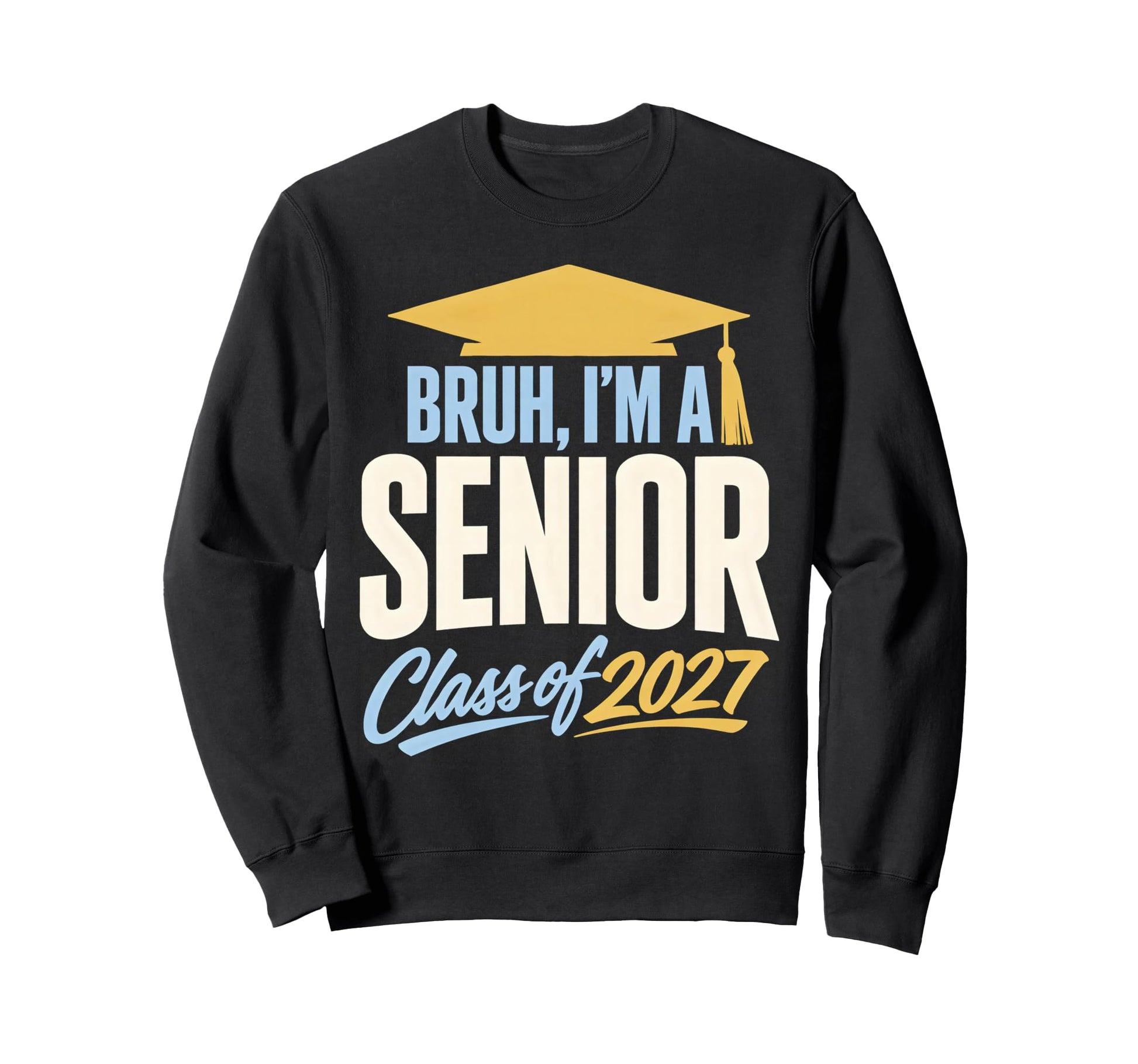Bruh Im Senior Graduation School Sweatshirt - Streetwear Style Unisex - T-Shirt, Sweatshirt, Hoodie