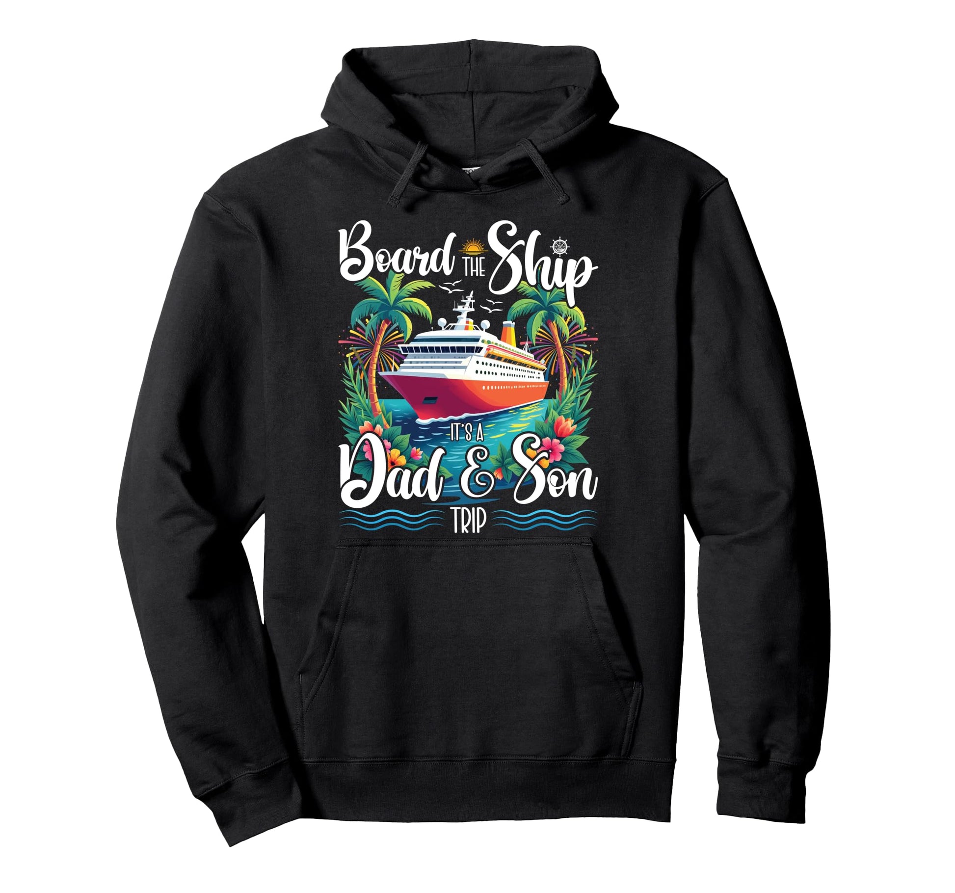 Board Ship Its Dad And Son Trip Matching Hoodie - Custom Art Print Unisex - T-Shirt, Sweatshirt, Hoodie
