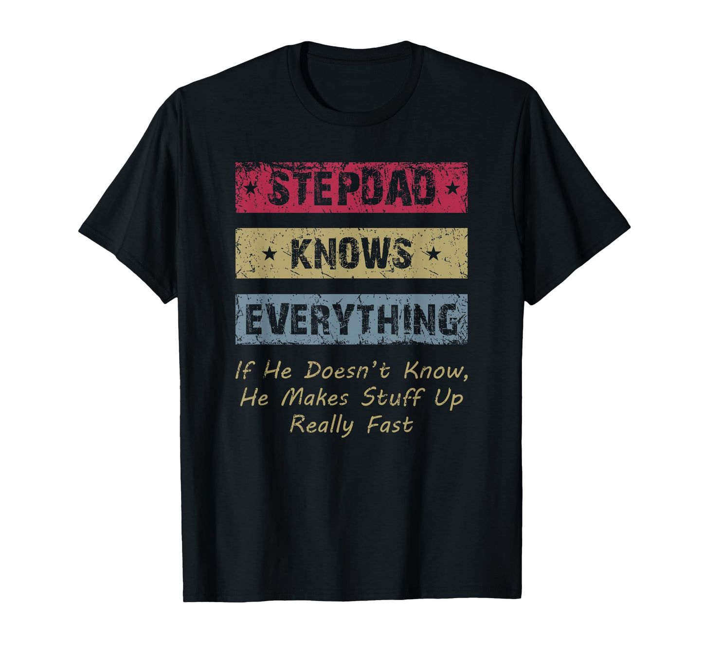 Stepdad Knows Everything Funny Step T-Shirt - Casual Everyday Wear Unisex - T-Shirt, Sweatshirt, Hoodie