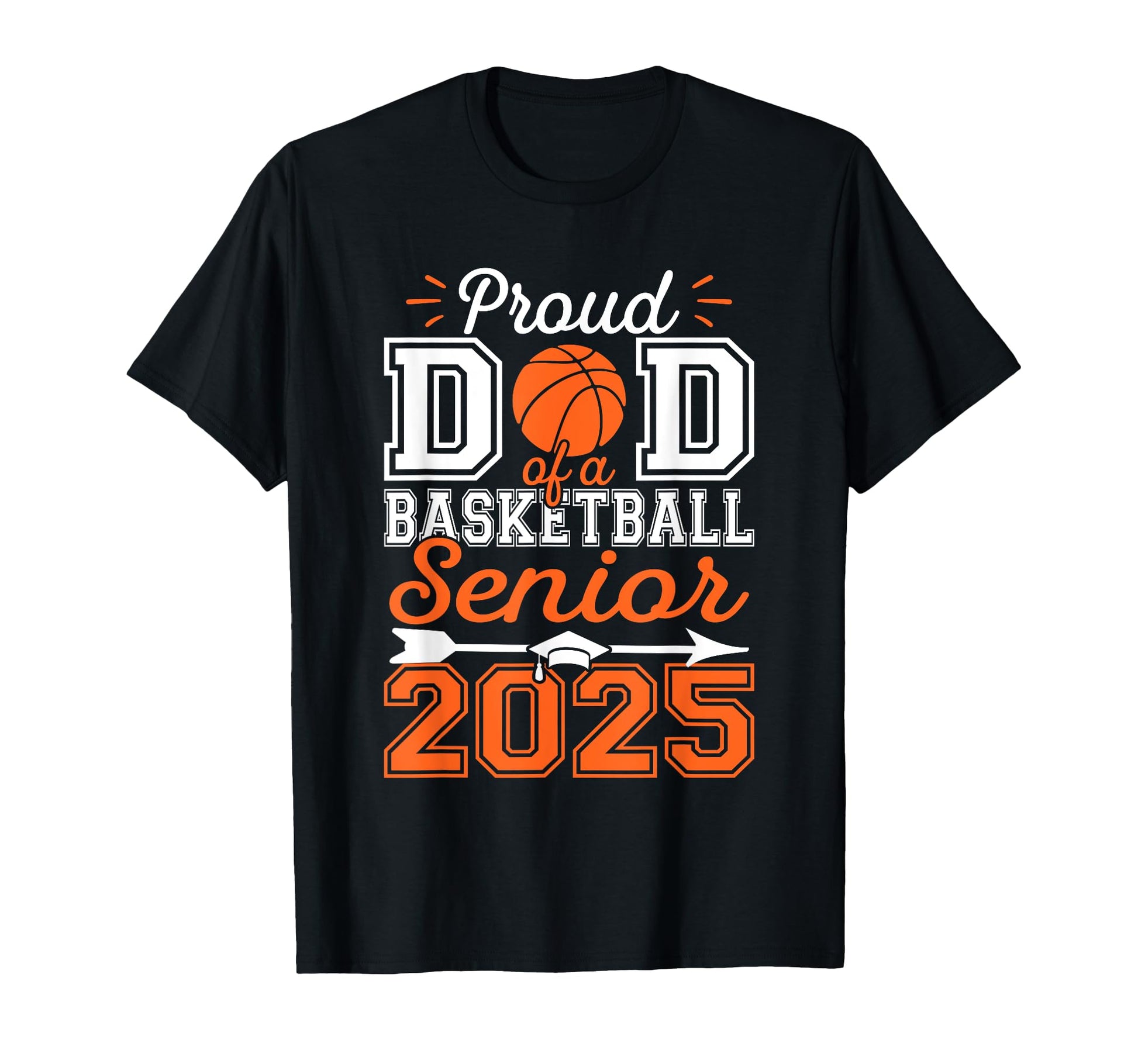 Proud Dad 2025 Senior Graduate Basketball T-Shirt - Novelty Apparel Unisex - T-Shirt, Sweatshirt, Hoodie