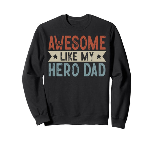 Awesome Like My Hero Dad Sweatshirt - Casual Everyday Wear for Adults - T-Shirt, Sweatshirt, Hoodie