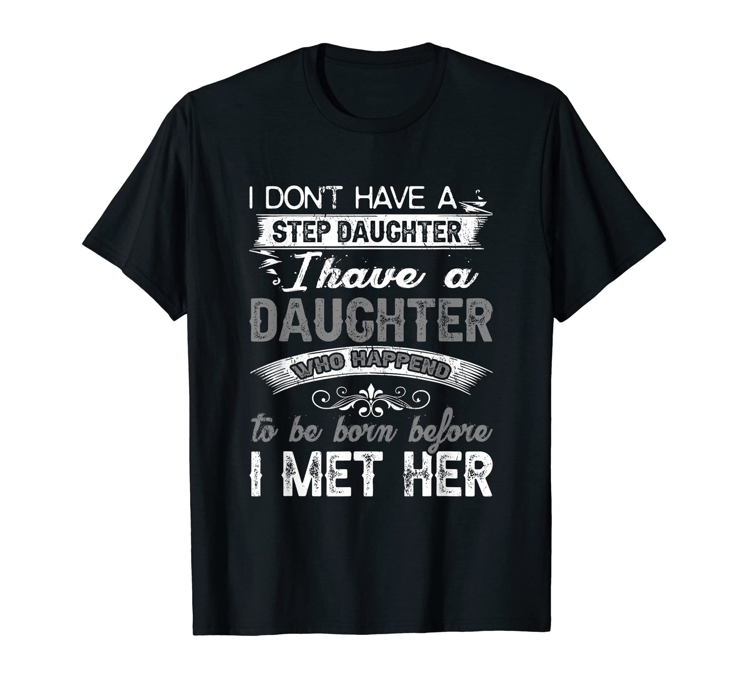I Dont Have Stepdaughter Funny Step Dad T-Shirt - Minimalist Print Unisex - T-Shirt, Sweatshirt, Hoodie