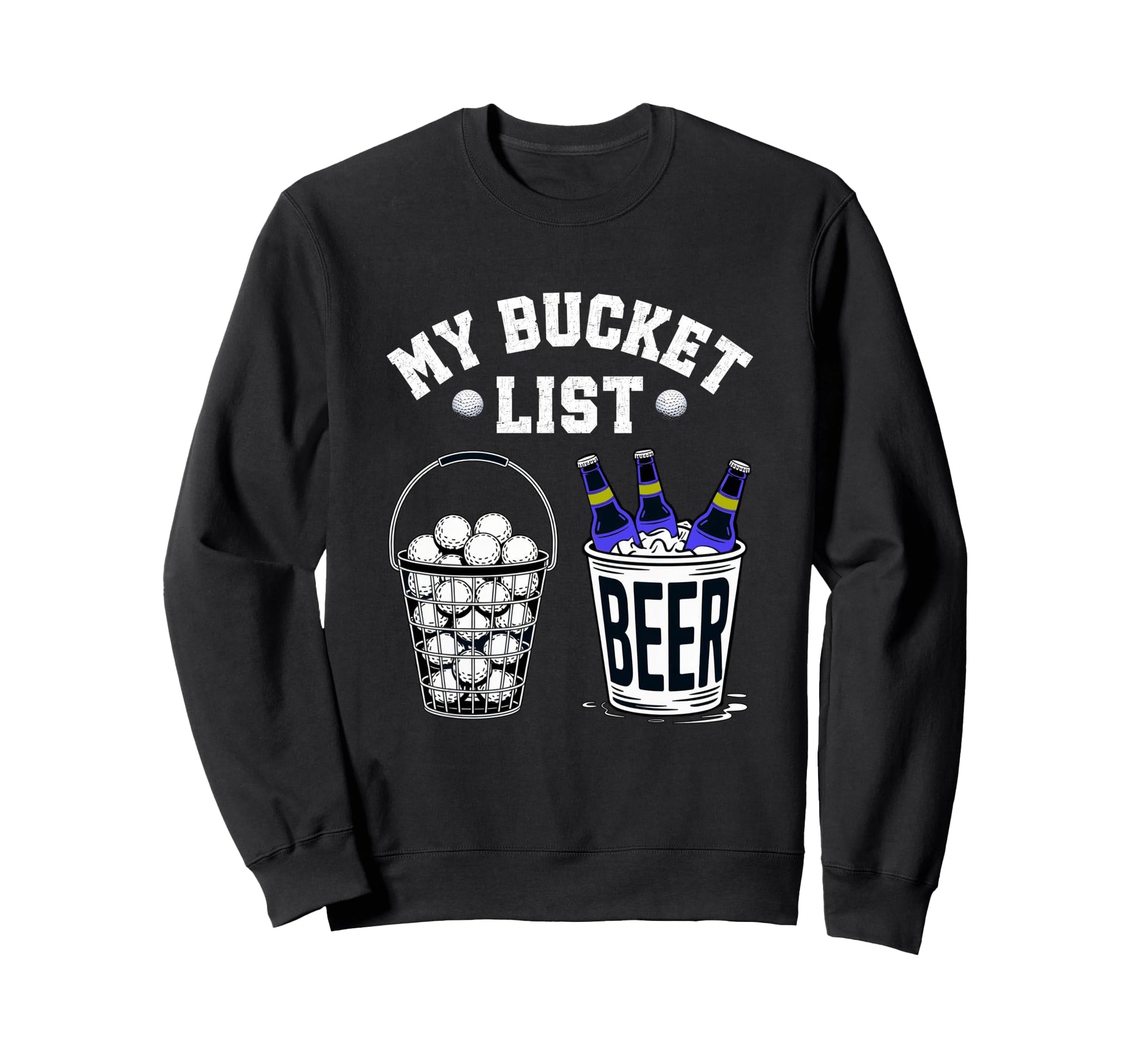 My Bucket List Golf Balls And Beer Sweatshirt - Graphic Print Men Women - T-Shirt, Sweatshirt, Hoodie