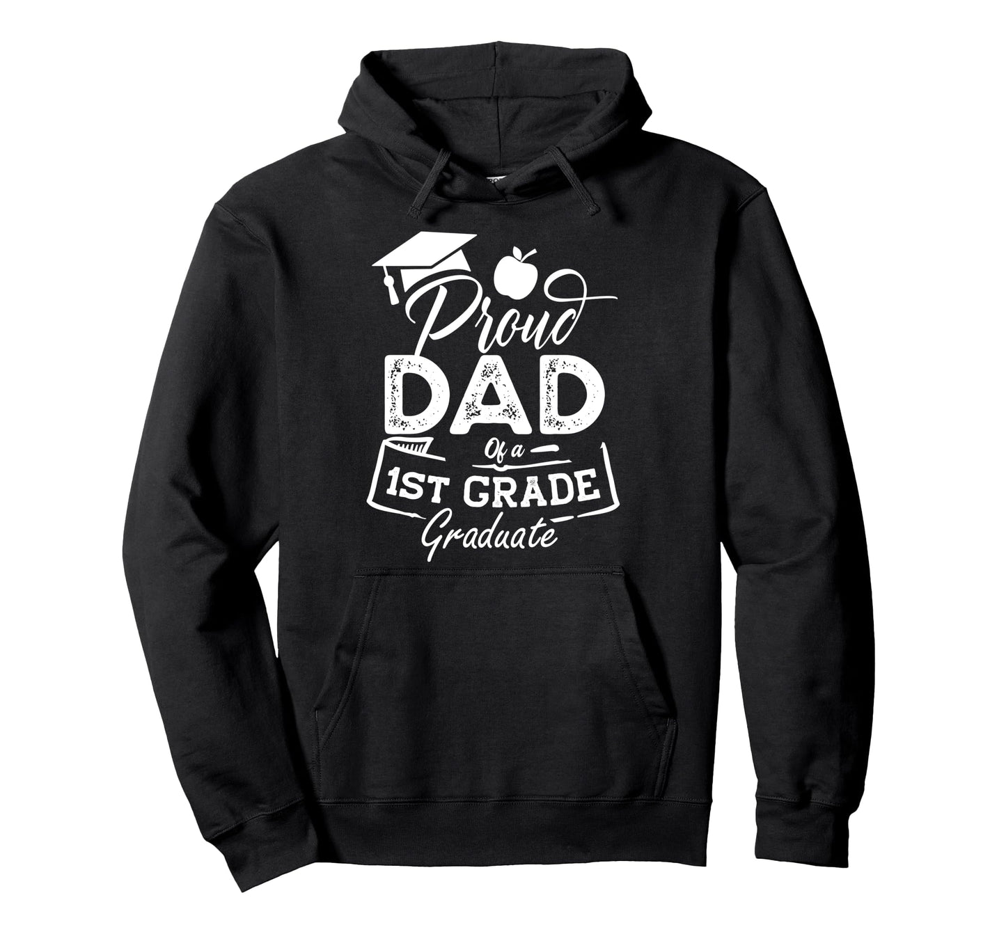 Proud Dad 1St Grade Graduate Funny Last Day Hoodie - Graphic Print Unisex - T-Shirt, Sweatshirt, Hoodie