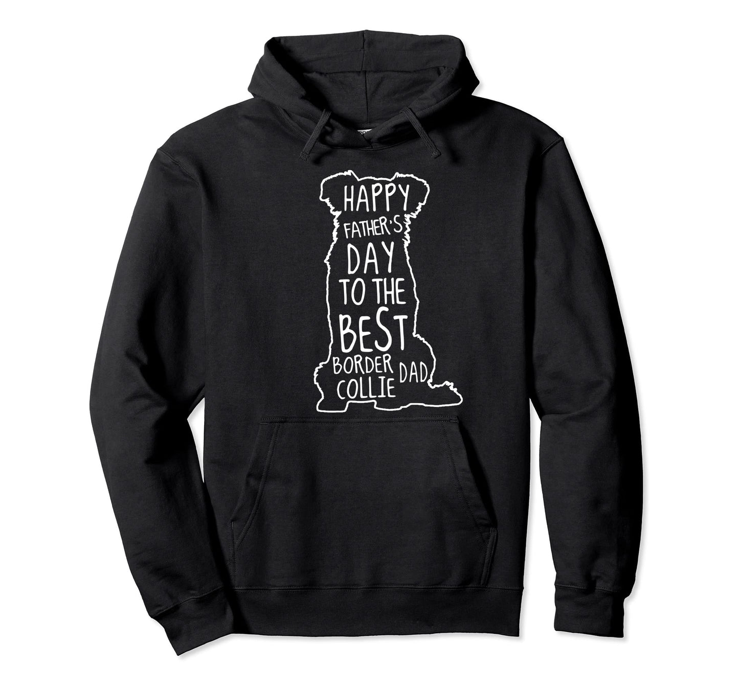 Border Collie Dad Happy Fathers Hoodie - Casual Everyday Wear Men Women - T-Shirt, Sweatshirt, Hoodie