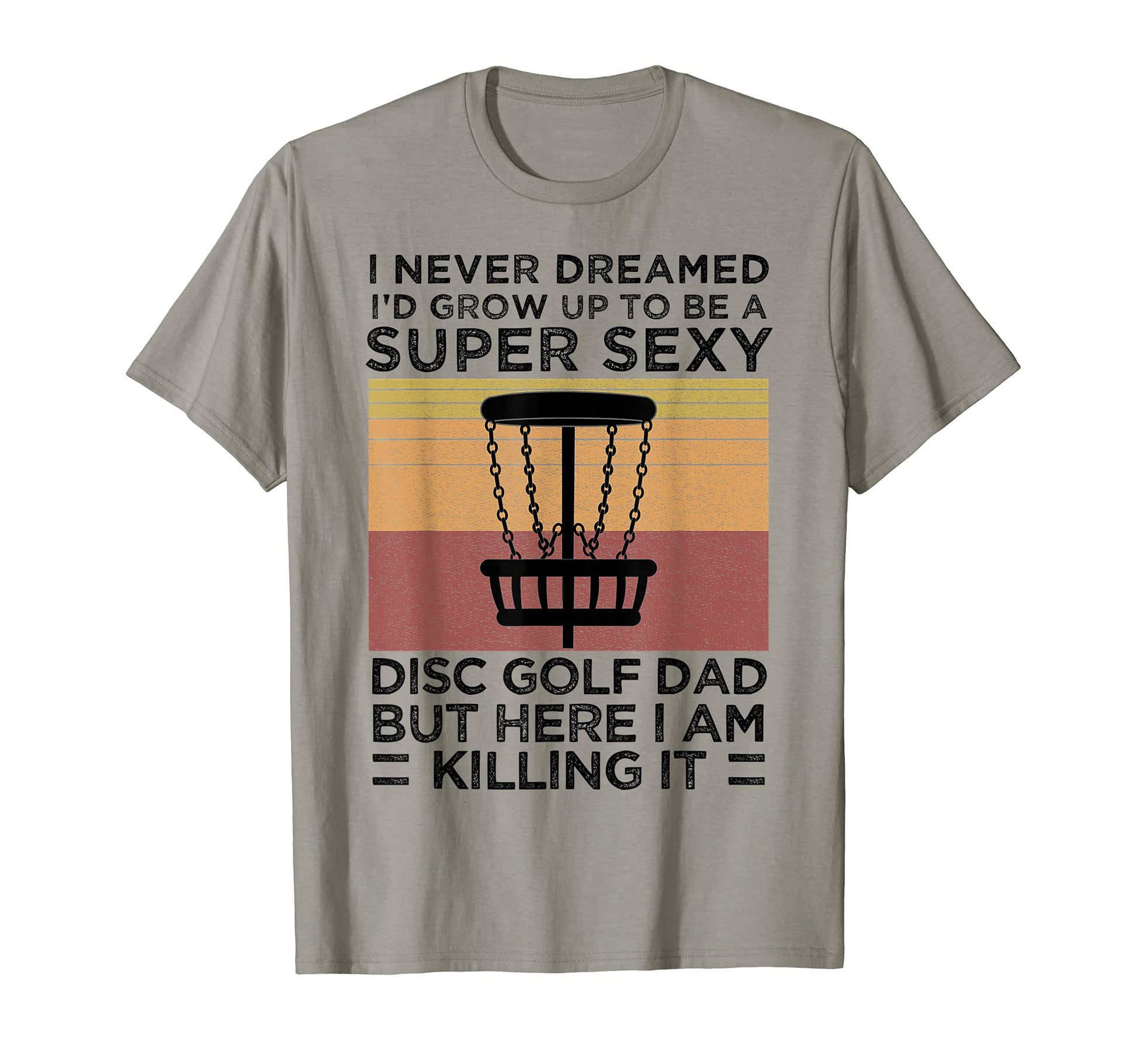 I Never Dreamed Id Be Super Sexy Disc T-Shirt - Graphic Print for Adults - T-Shirt, Sweatshirt, Hoodie