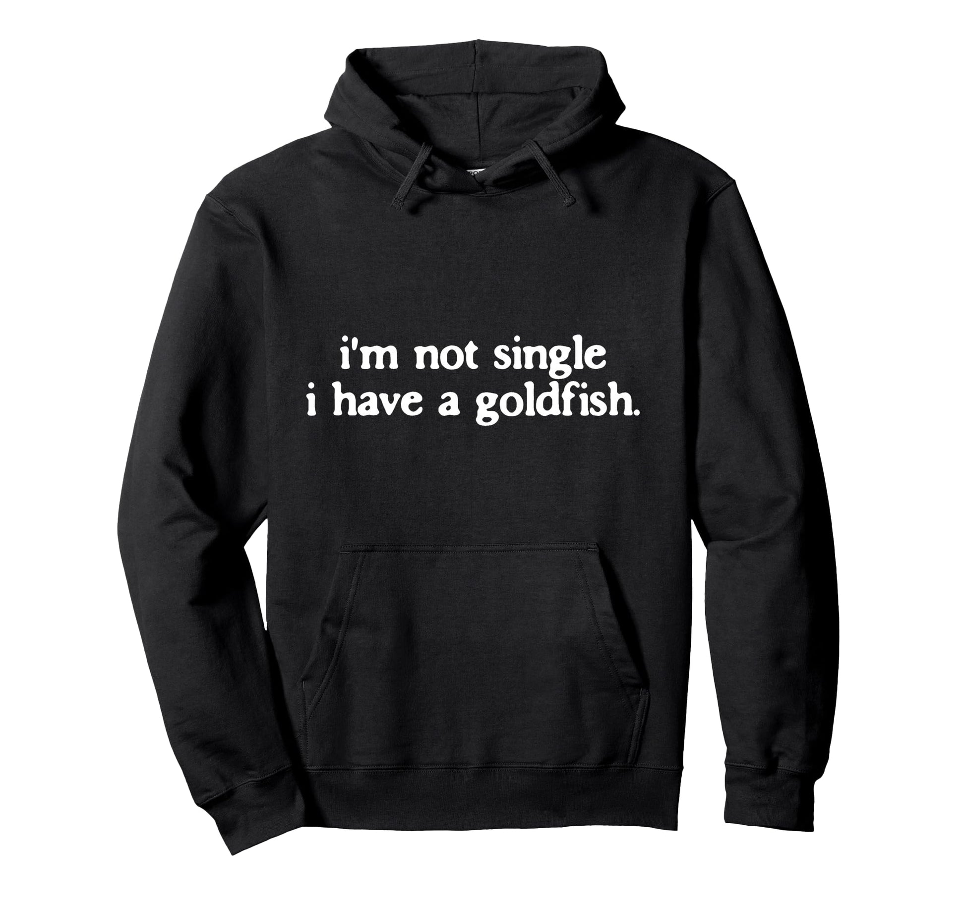 Im Not Single I Have Goldfish Funny Hoodie - Aesthetic Graphic for Adults - T-Shirt, Sweatshirt, Hoodie