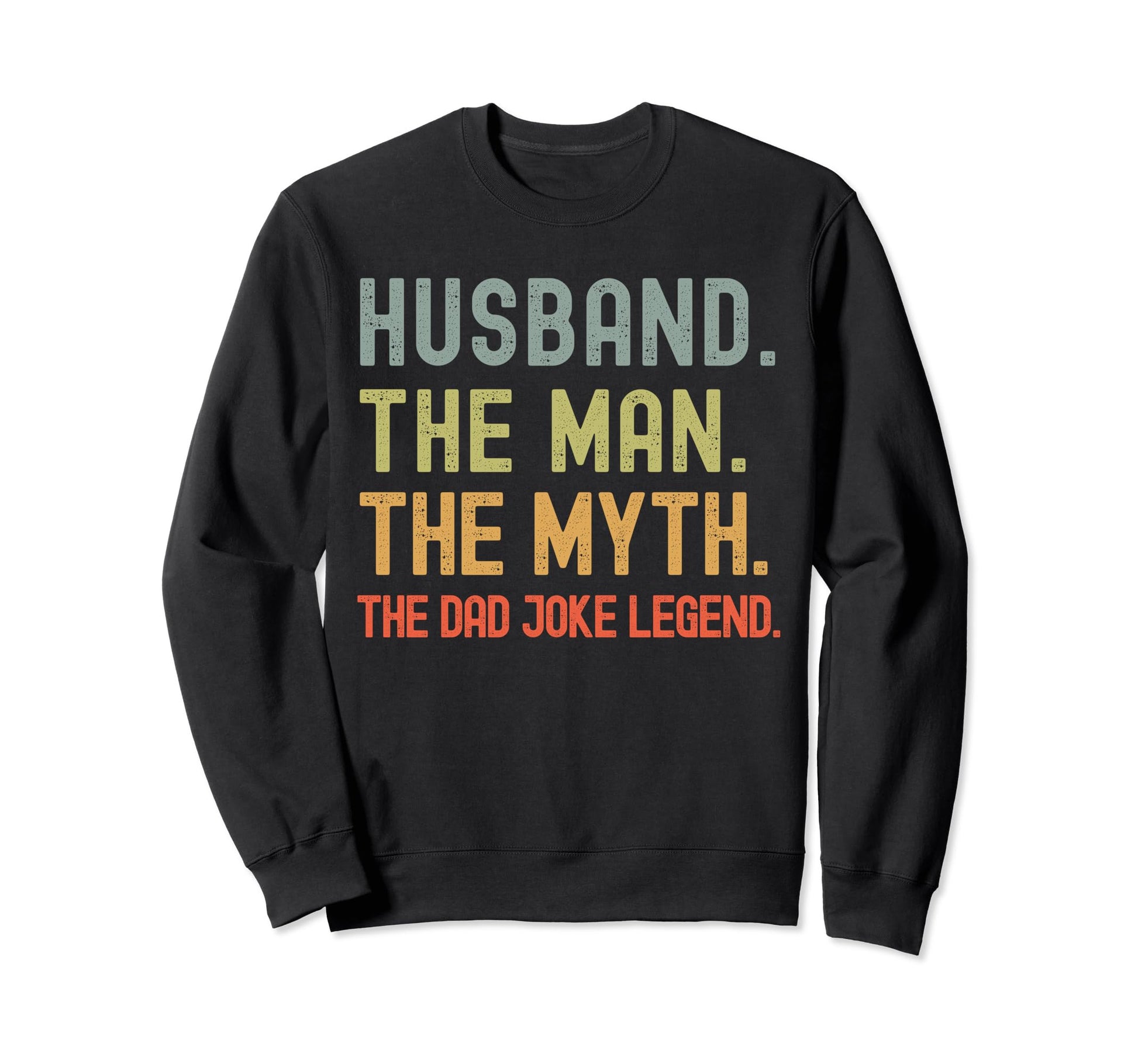 Husband Myth Dad Joke Legend Sweatshirt - Fun Novelty Design Men Women - T-Shirt, Sweatshirt, Hoodie