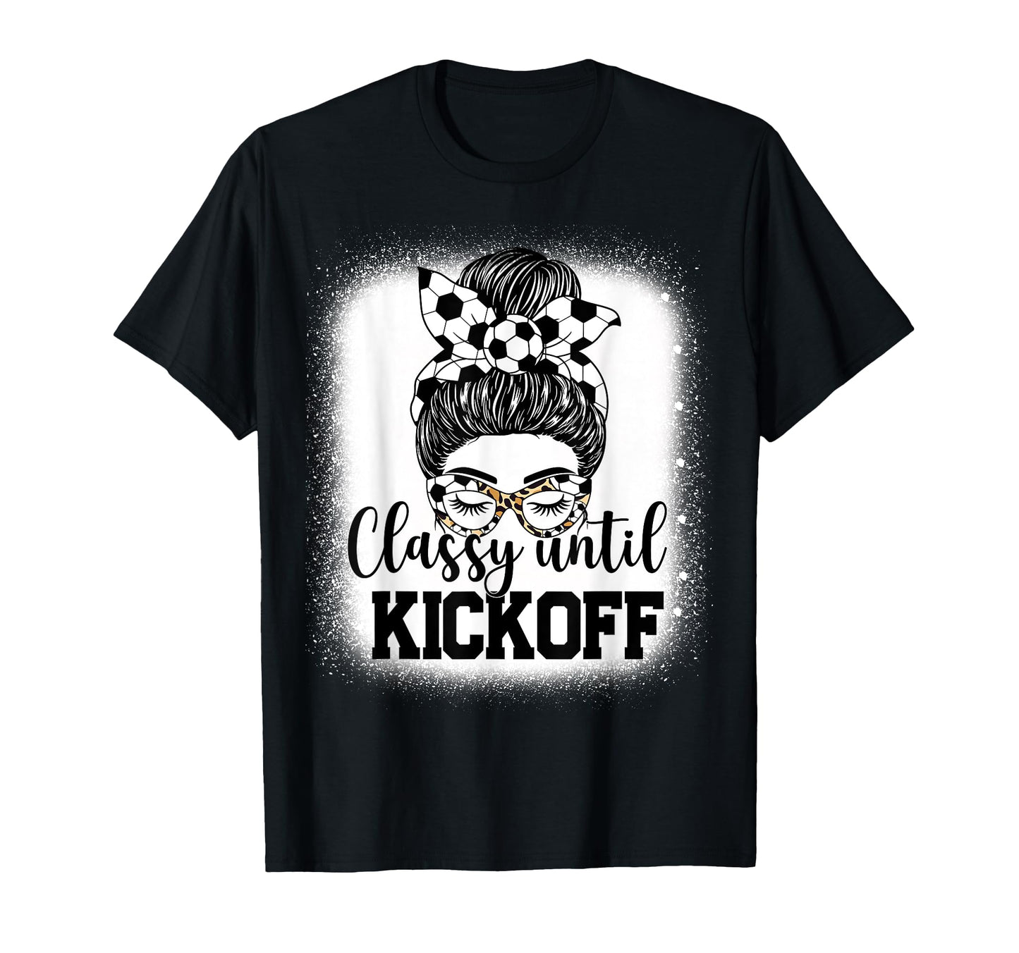 Classy Until Kickoff Soccer Funny Soccer T-Shirt - Custom Art Print Unisex - T-Shirt, Sweatshirt, Hoodie