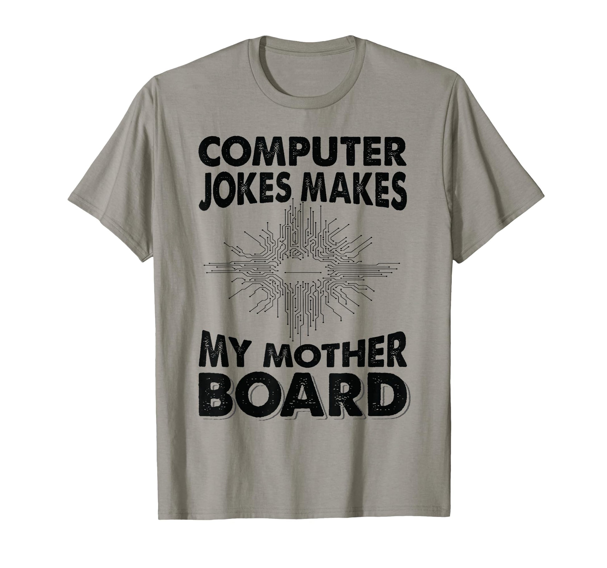 Computer Jokes Makes My Mother Board Dad T-Shirt - Streetwear Style Unisex - T-Shirt, Sweatshirt, Hoodie