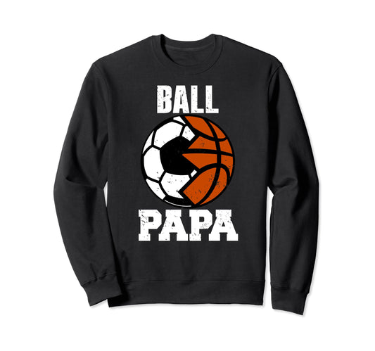 Ball Papa Funny Soccer Basketball Sweatshirt - Aesthetic Graphic Men Women - T-Shirt, Sweatshirt, Hoodie