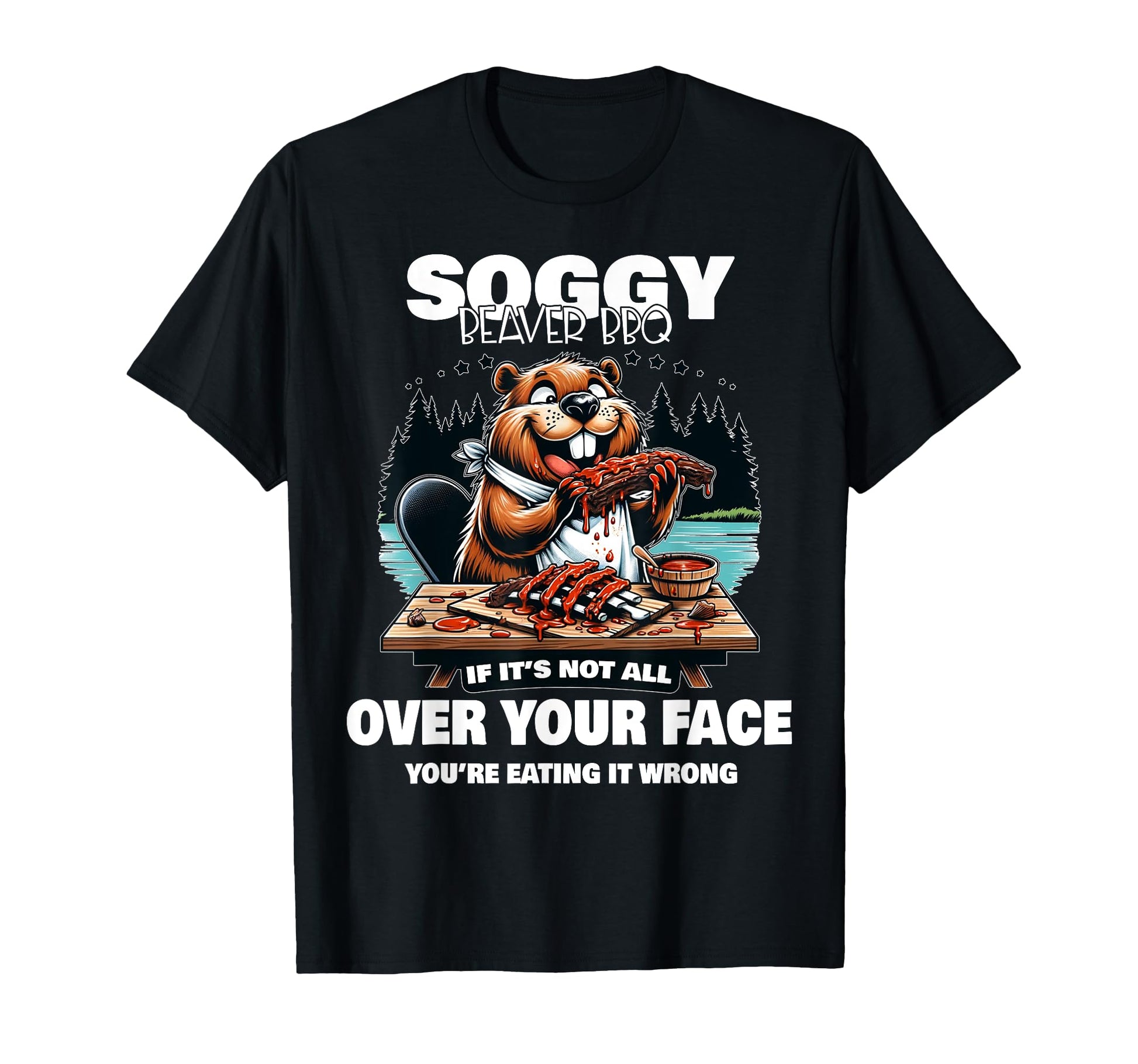 Soggy Beaver Bbq If Its Not All T-Shirt - Aesthetic Graphic for Adults - T-Shirt, Sweatshirt, Hoodie