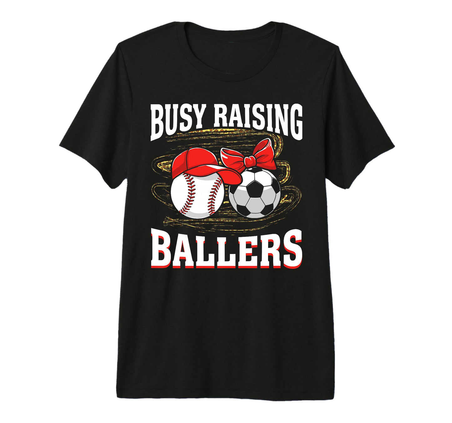 Busy Raising Ballers Baseball Soccer T-Shirt - Streetwear Style Men Women - T-Shirt, Sweatshirt, Hoodie