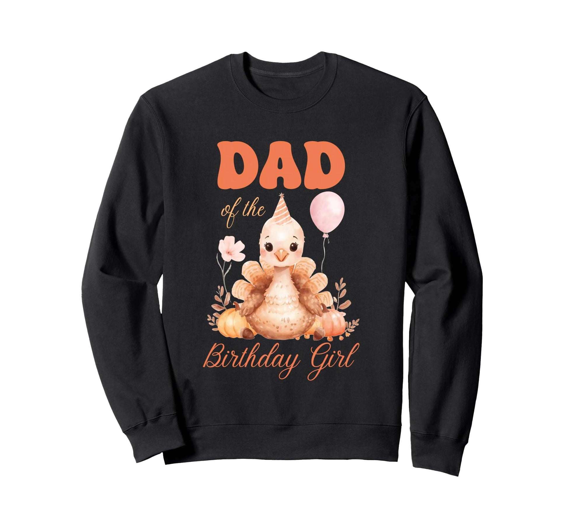 Dad Birthday Family Turkey Fall Sweatshirt - Unique Graphic for Adults - T-Shirt, Sweatshirt, Hoodie