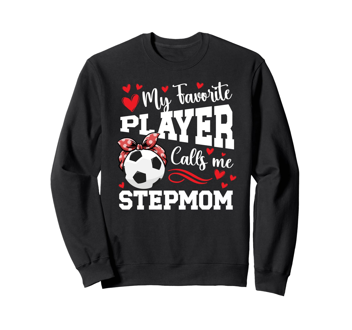 Proud Soccer Stepmom Soccer Player Sweatshirt - Novelty Apparel for Adults - T-Shirt, Sweatshirt, Hoodie
