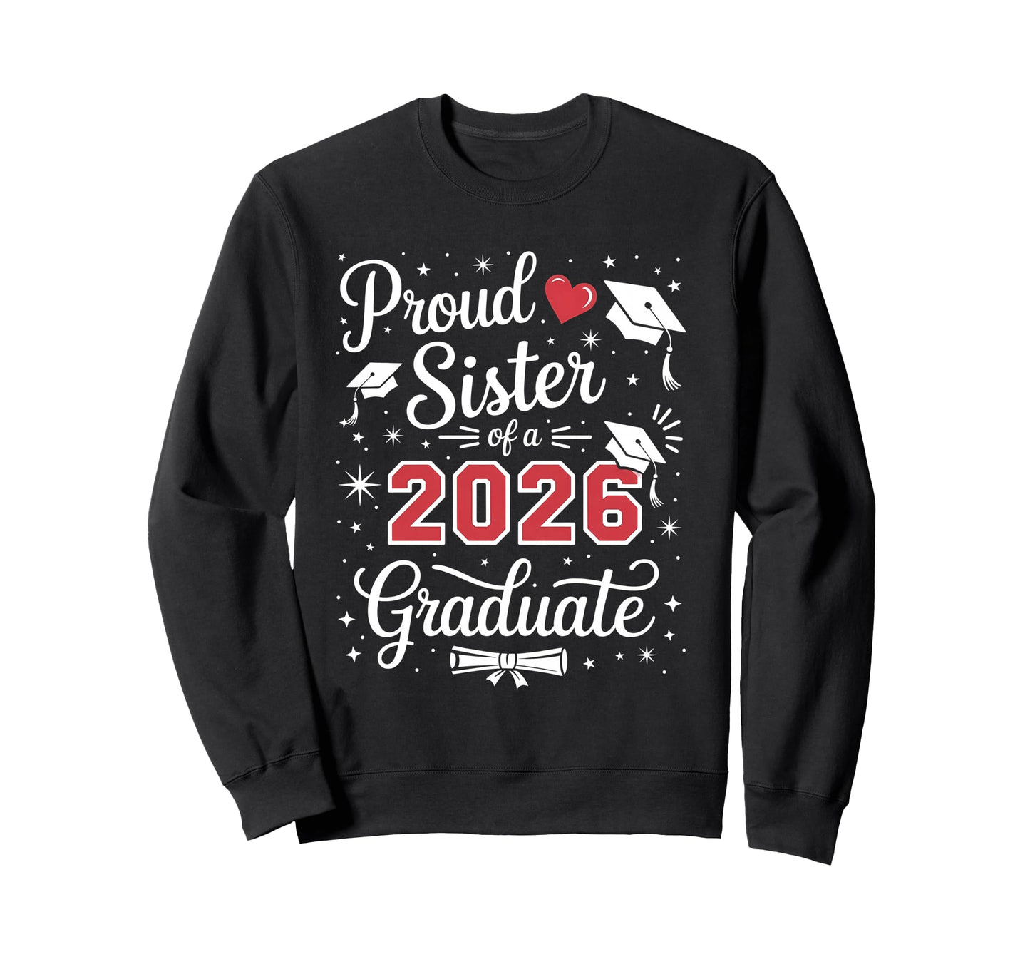 Proud Sister Class 2026 Sweatshirt - Casual Everyday Wear Men Women - T-Shirt, Sweatshirt, Hoodie