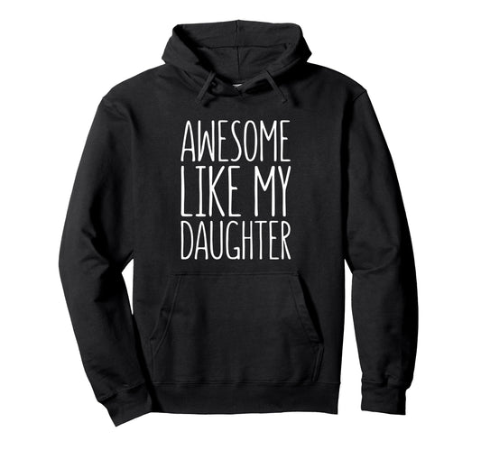 Awesome Like My Daughter Dad From Hoodie - Trendy Graphic for Adults - T-Shirt, Sweatshirt, Hoodie