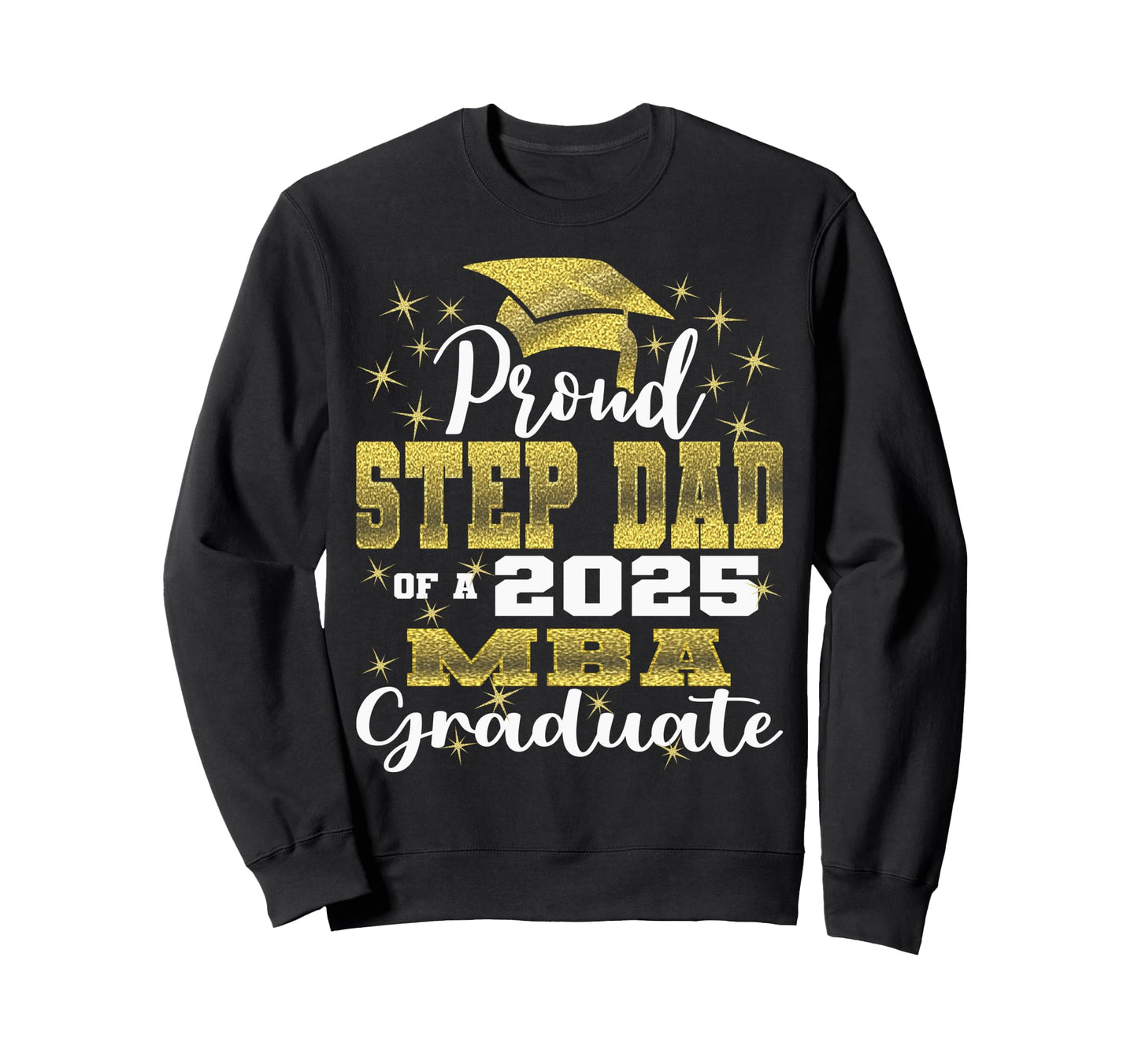 Proud Step Dad Class 2025 Mba Sweatshirt - Aesthetic Graphic Men Women - T-Shirt, Sweatshirt, Hoodie