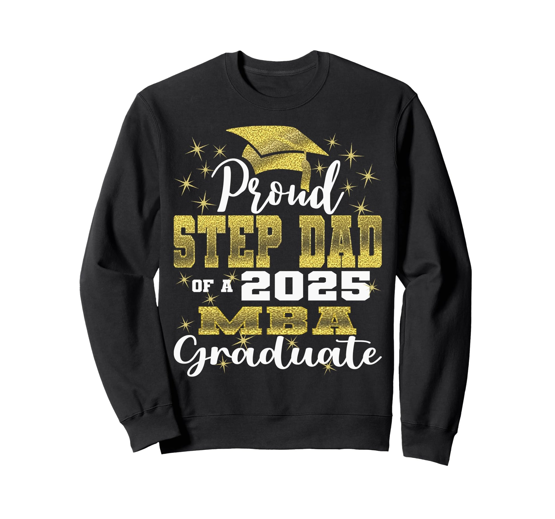 Proud Step Dad Class 2025 Mba Sweatshirt - Aesthetic Graphic Men Women - T-Shirt, Sweatshirt, Hoodie