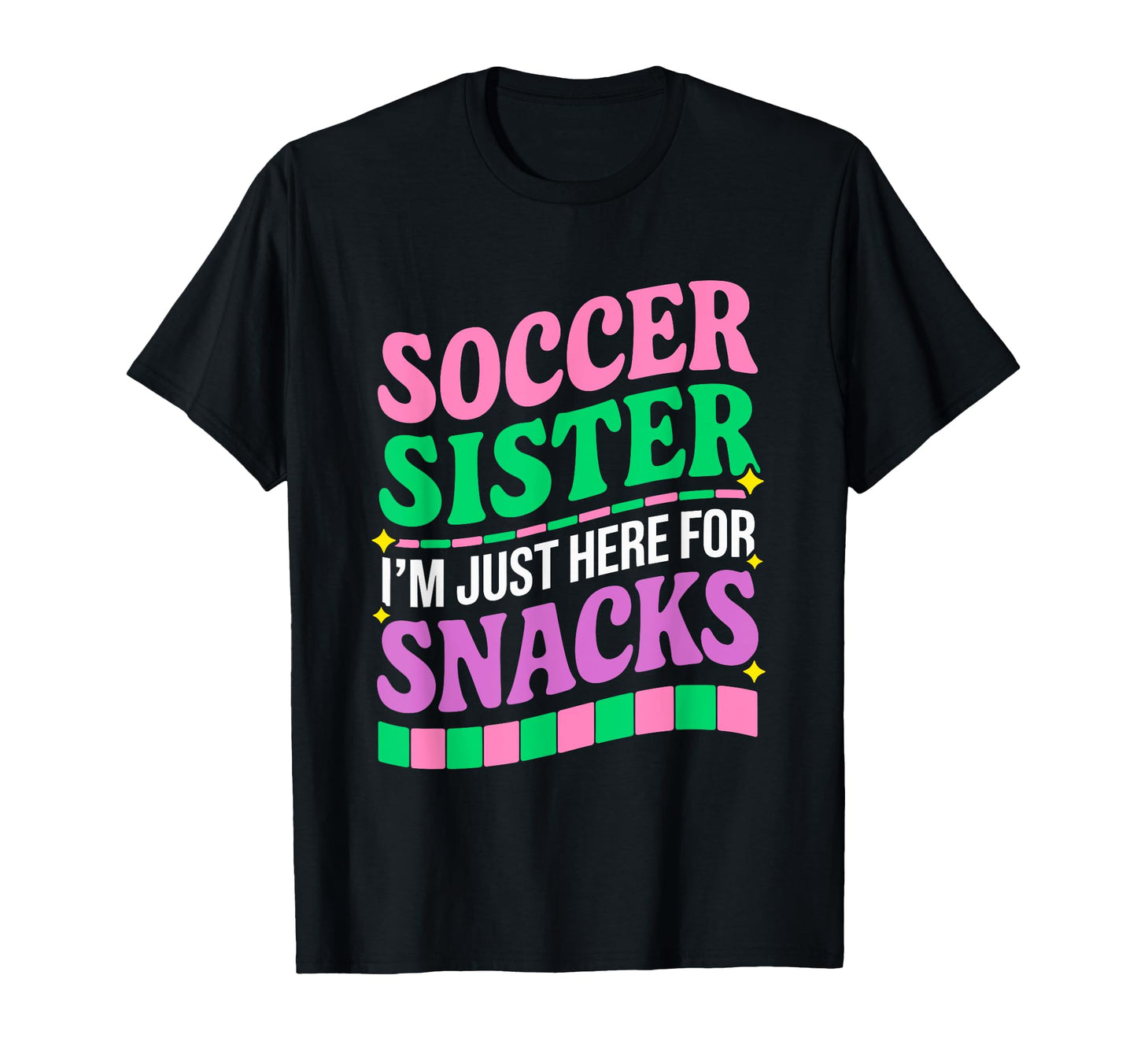 Soccer Sister Im Just Here Snacks T-Shirt - Novelty Apparel for Adults - T-Shirt, Sweatshirt, Hoodie