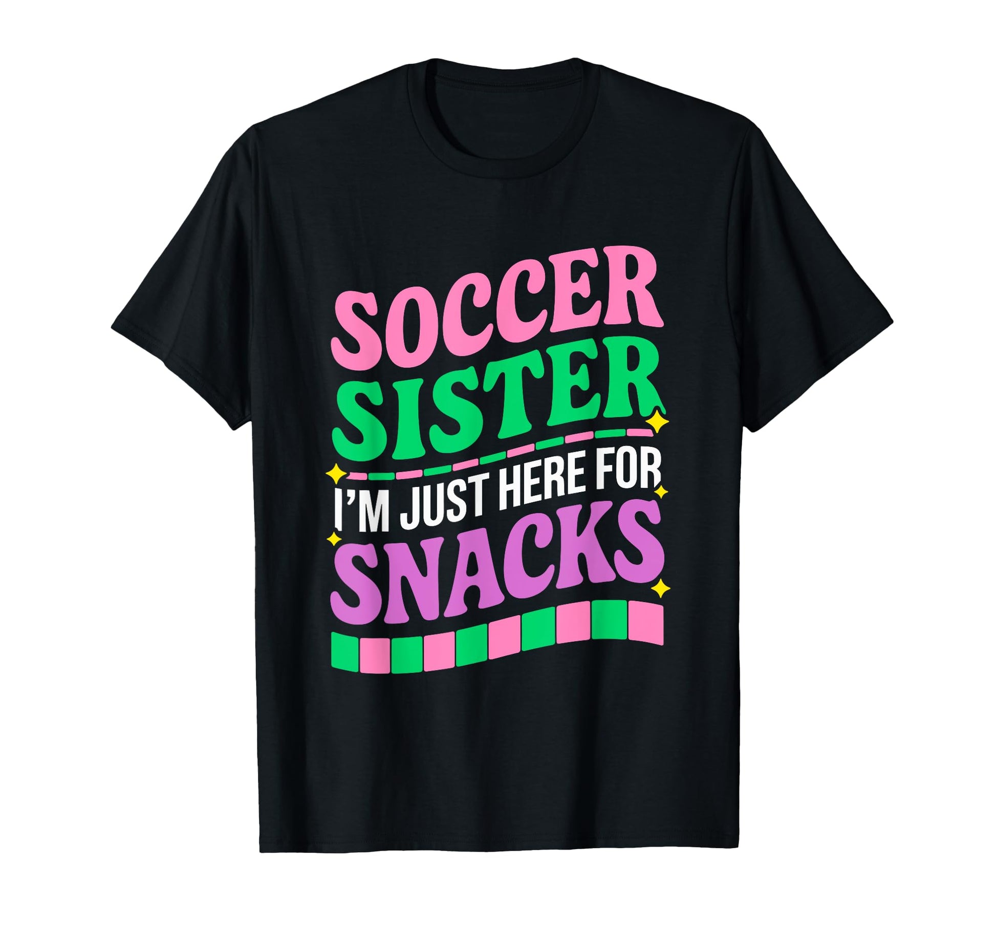 Soccer Sister Im Just Here Snacks T-Shirt - Novelty Apparel for Adults - T-Shirt, Sweatshirt, Hoodie
