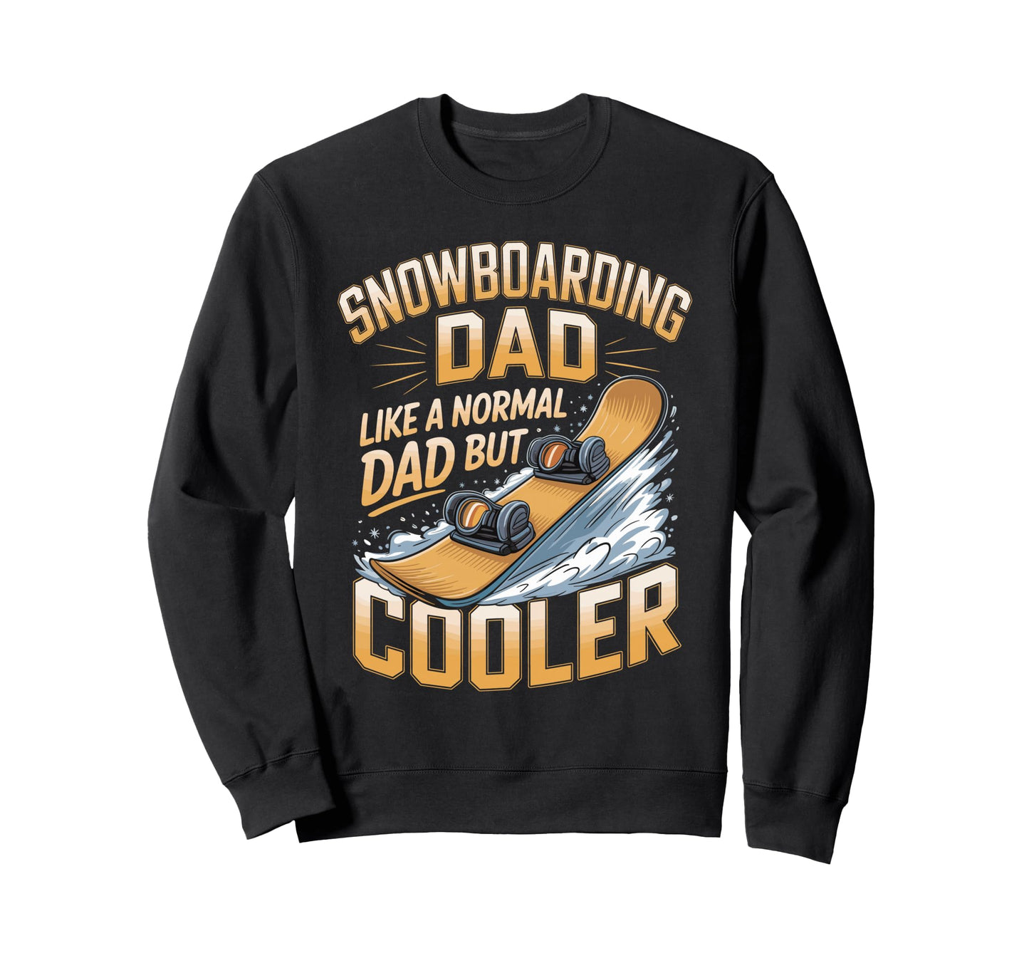 Snowboarding Dad Like Normal Dad Sweatshirt - Streetwear Style Men Women - T-Shirt, Sweatshirt, Hoodie