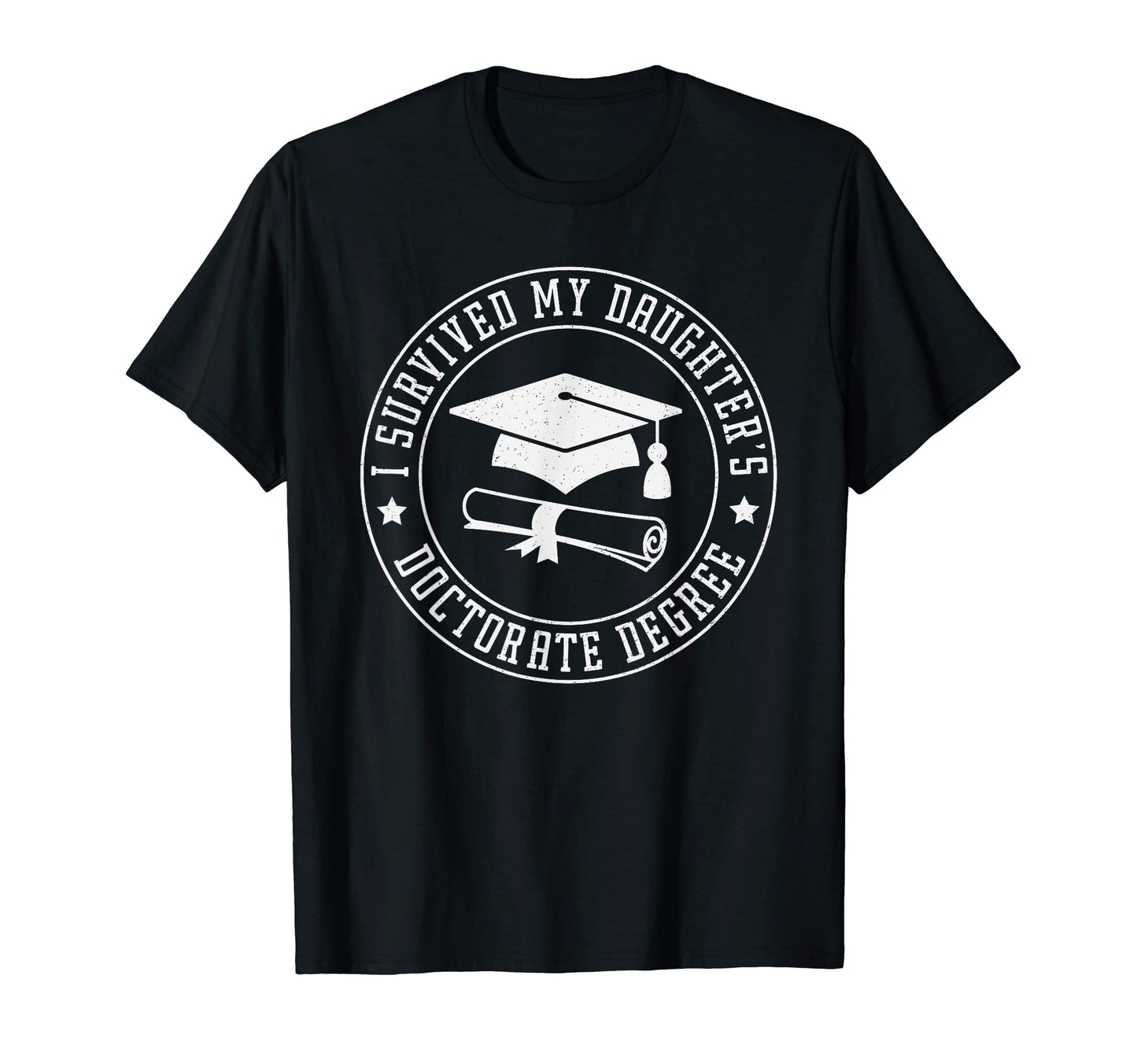 I Survived My Daughters Doctorate T-Shirt - Streetwear Style Men Women - T-Shirt, Sweatshirt, Hoodie