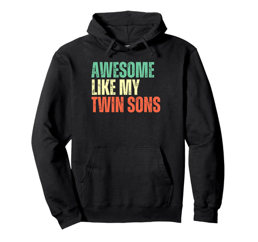 Awesome Like My Twin Sons Funny Mom Dad Hoodie - Novelty Apparel Men Women - T-Shirt, Sweatshirt, Hoodie
