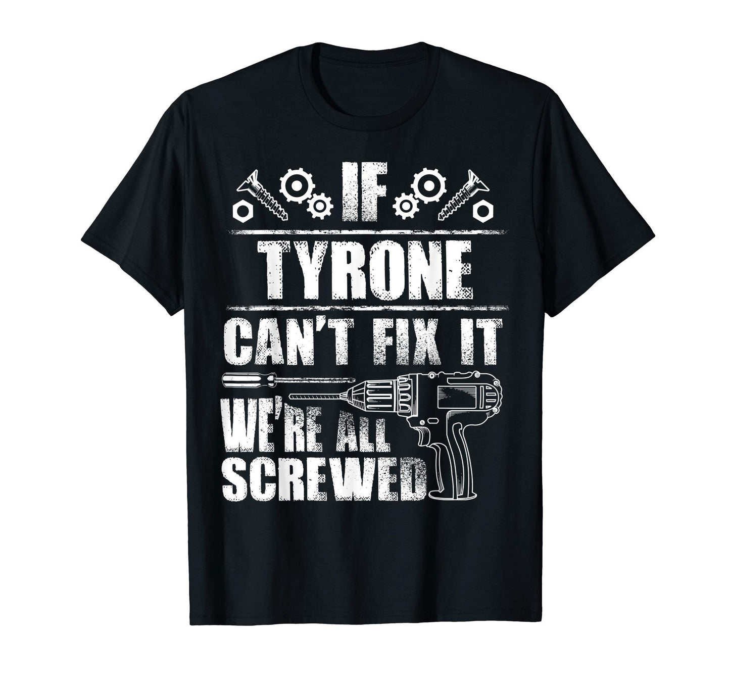 Tyrone Gift Name Fix It Funny T-Shirt - Casual Everyday Wear Unisex - T-Shirt, Sweatshirt, Hoodie