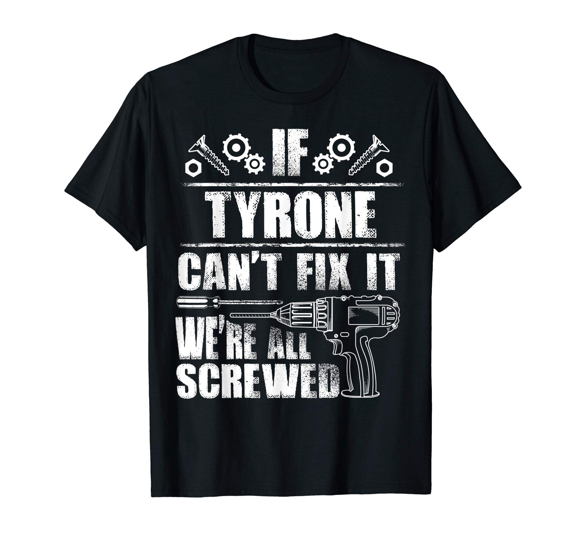 Tyrone Gift Name Fix It Funny T-Shirt - Casual Everyday Wear Unisex - T-Shirt, Sweatshirt, Hoodie