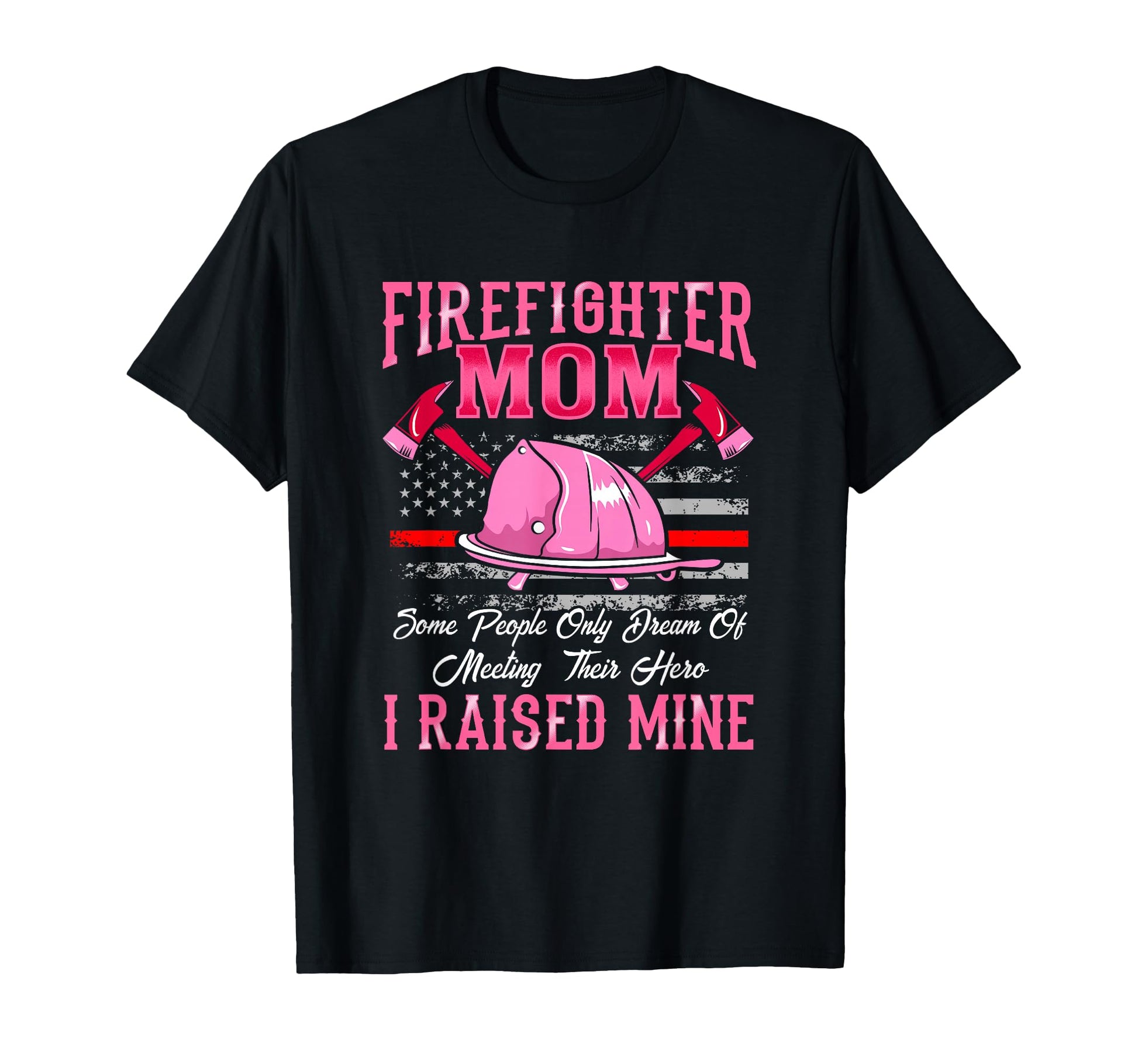 Firefighter Mom Hero I Raised Mine T-Shirt - Graphic Print for Adults - T-Shirt, Sweatshirt, Hoodie
