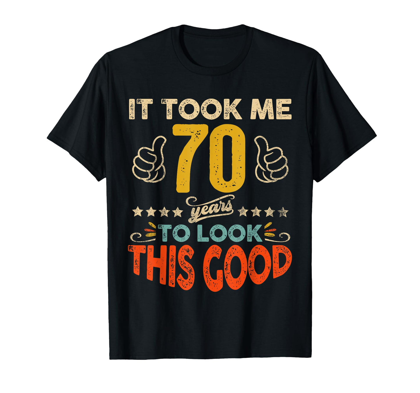It Took Me 70 Years To This Good T-Shirt - Trendy Graphic for Adults - T-Shirt, Sweatshirt, Hoodie