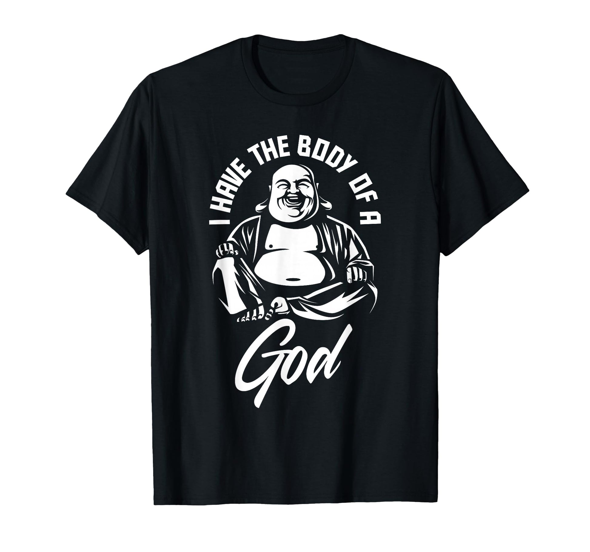 I Have Body God Buddha Funny Fat Guy And T-Shirt - Novelty Apparel Unisex - T-Shirt, Sweatshirt, Hoodie