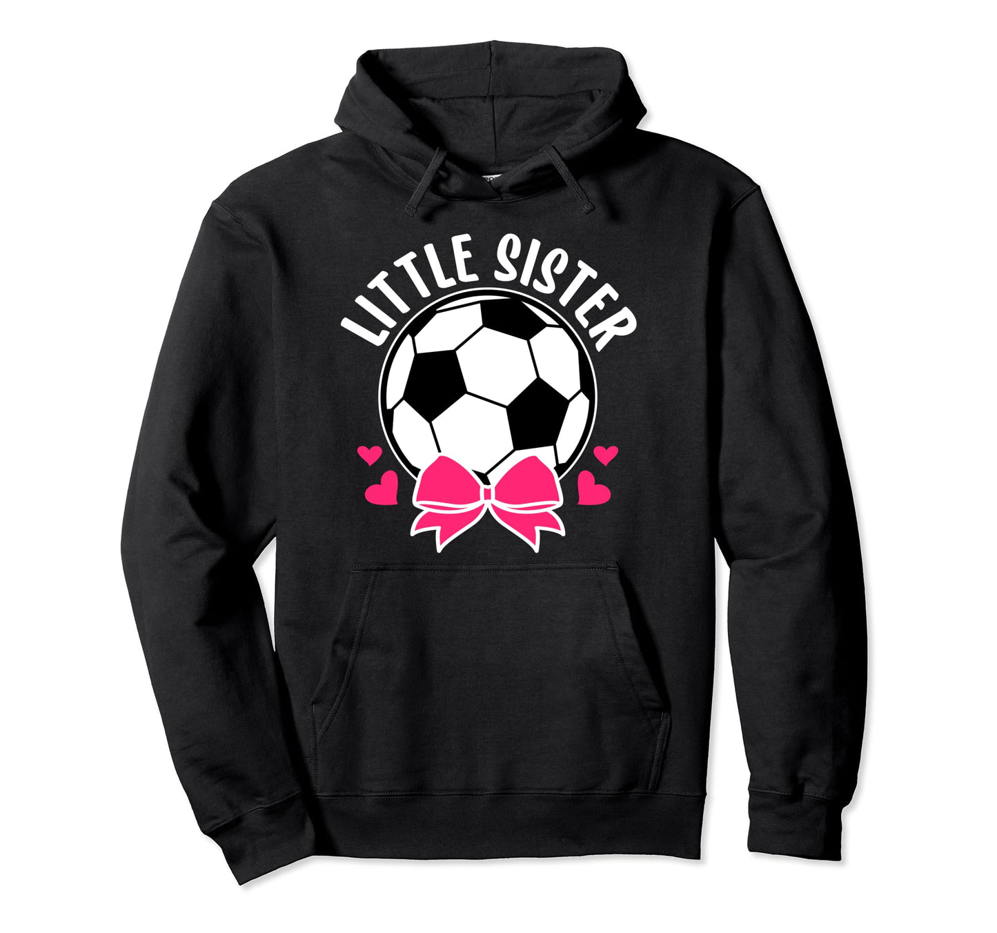 Little Sister Soccer Sister Soccer Hoodie - Trendy Graphic Men Women - T-Shirt, Sweatshirt, Hoodie