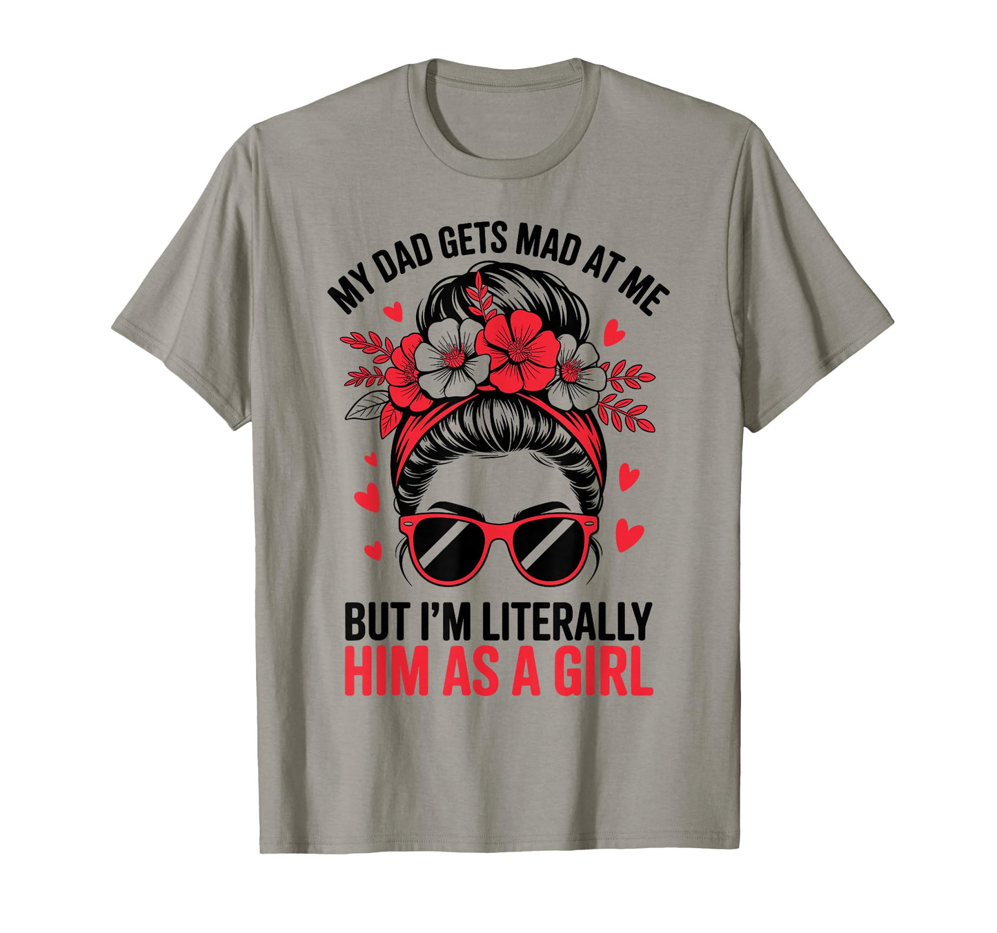 Funny My Dad Gets Mad Me But Im T-Shirt - Unique Graphic Men Women - T-Shirt, Sweatshirt, Hoodie