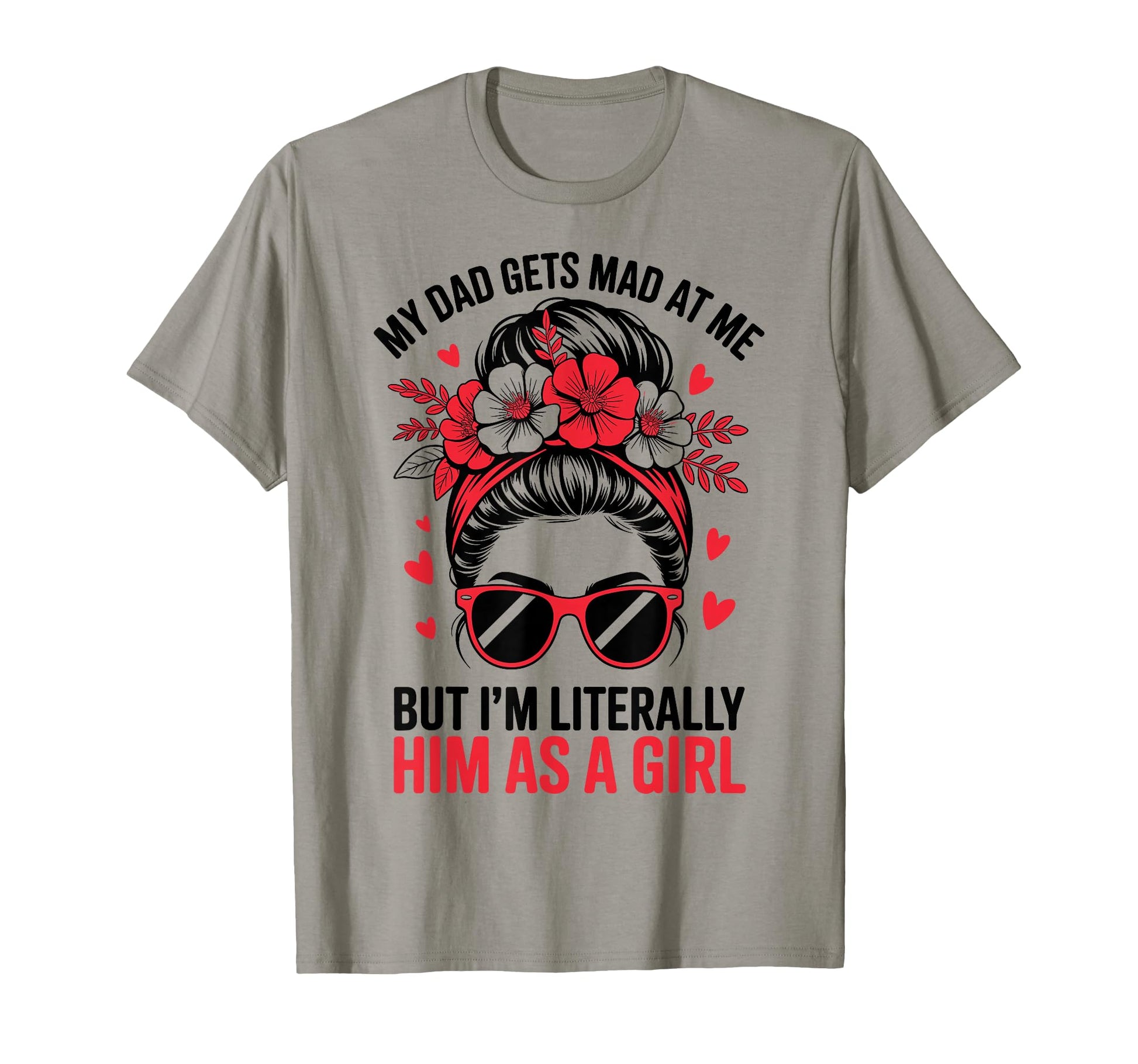 Funny My Dad Gets Mad Me But Im T-Shirt - Unique Graphic Men Women - T-Shirt, Sweatshirt, Hoodie
